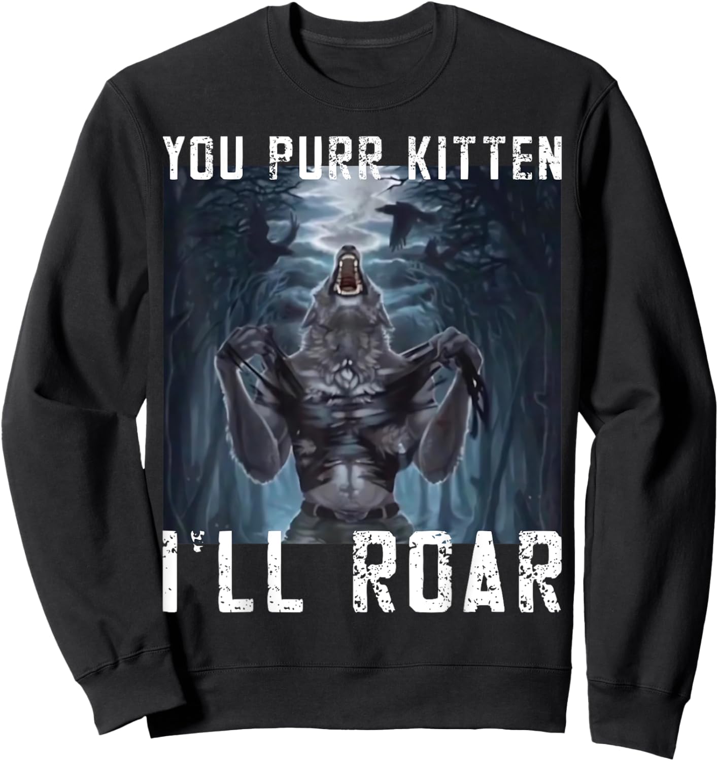 You Purr Kitten I'll Roar Meme Cringe Wolf Meme Gen-Z memes Sweatshirt - Sweatshirt | Black