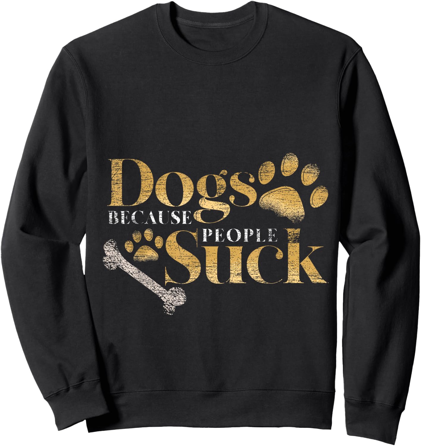 Dogs Because People Suck Funny Pet Parent Gift Paws Dog Sweatshirt - Sweatshirt | Black