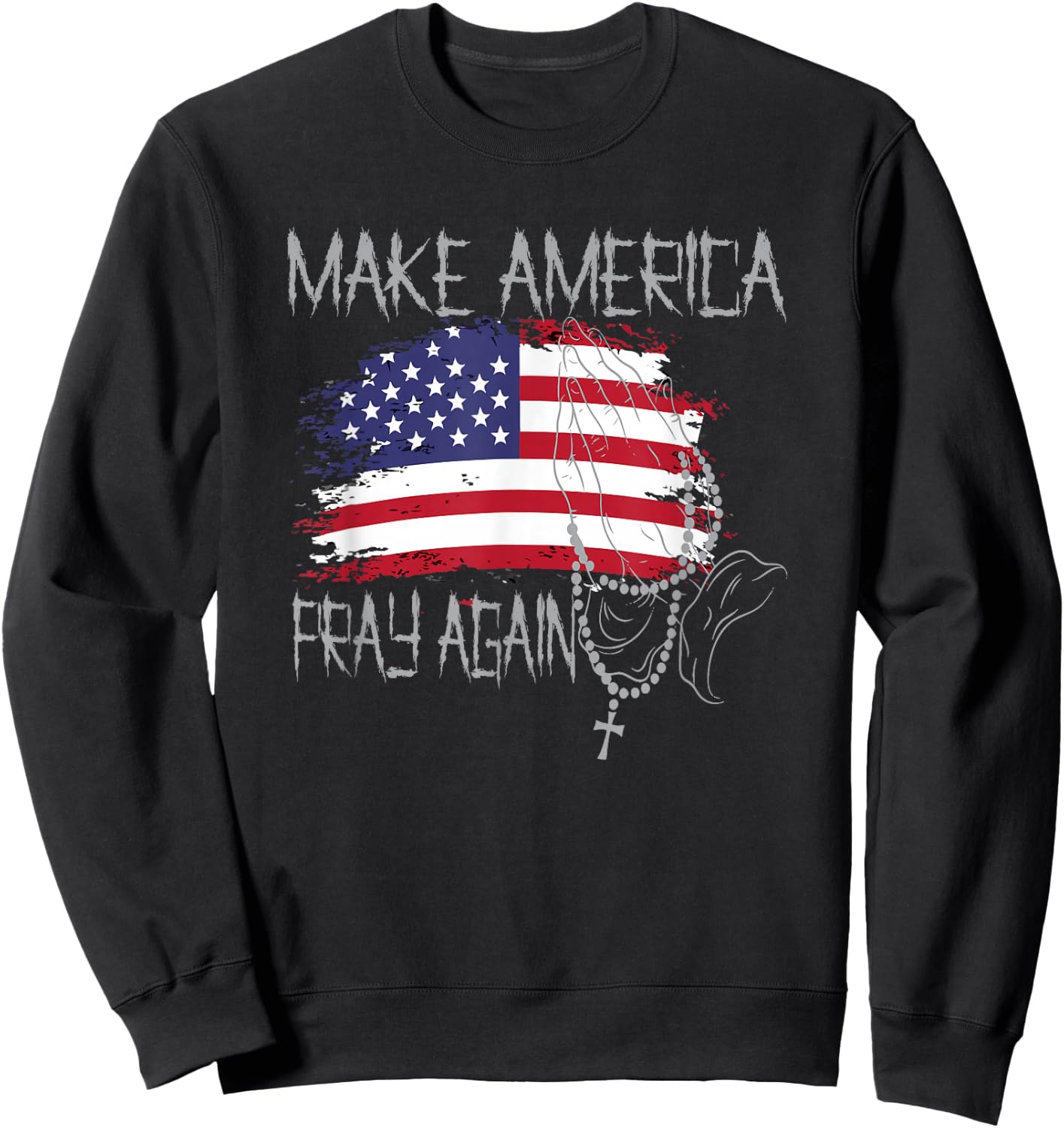 Patriotic Faith Christian Make America Pray Again Sweatshirt - Sweatshirt | Black