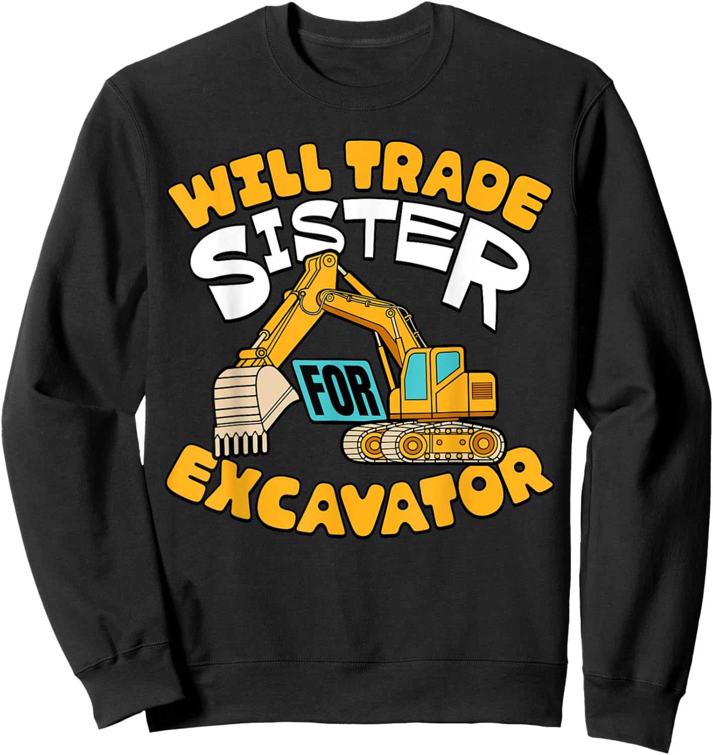 Will Trade Sister For Excavator Boys Kids Funny Sweatshirt - Sweatshirt | Black