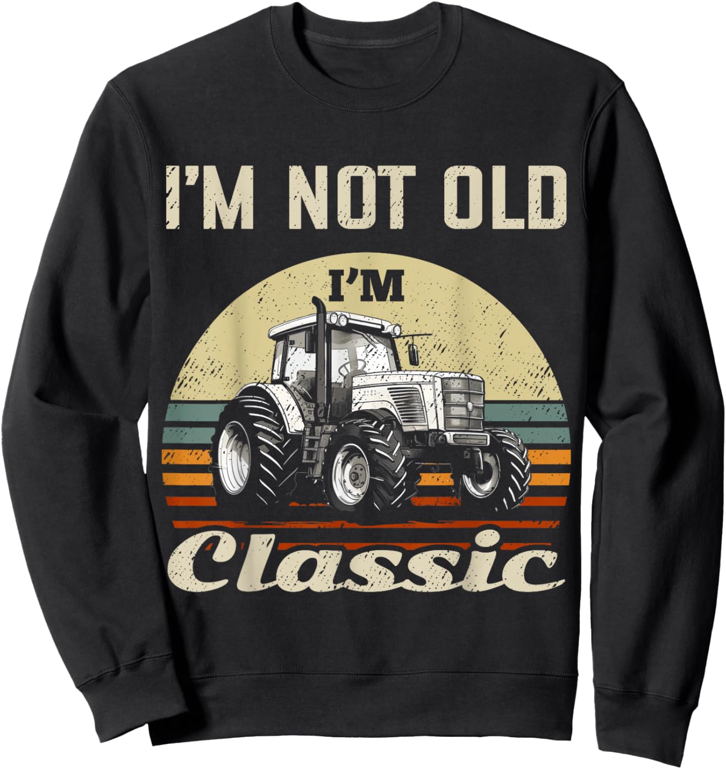 I'm Not Old I'm Classic Vintage Farm Tractor Funny Farmer Sweatshirt - Sweatshirt | Black