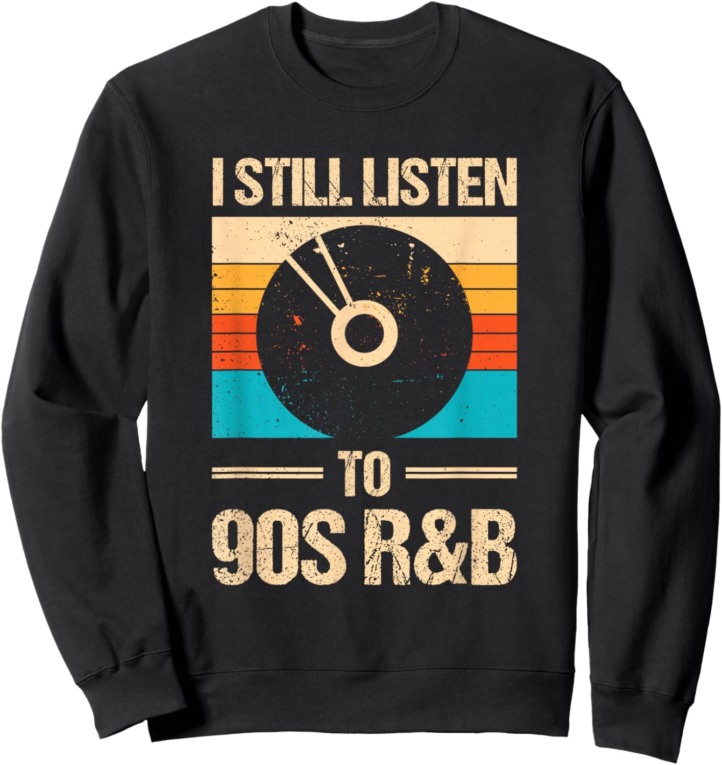 I Still Listen To 90's R&b Sweatshirt - Sweatshirt | Black
