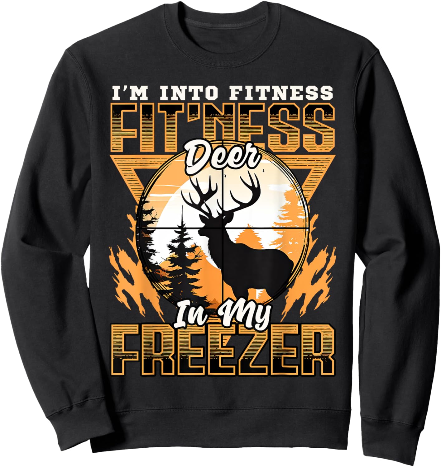 Sarcastic hunting funny I'm into fitness deer in my freezer Sweatshirt - Sweatshirt | Black