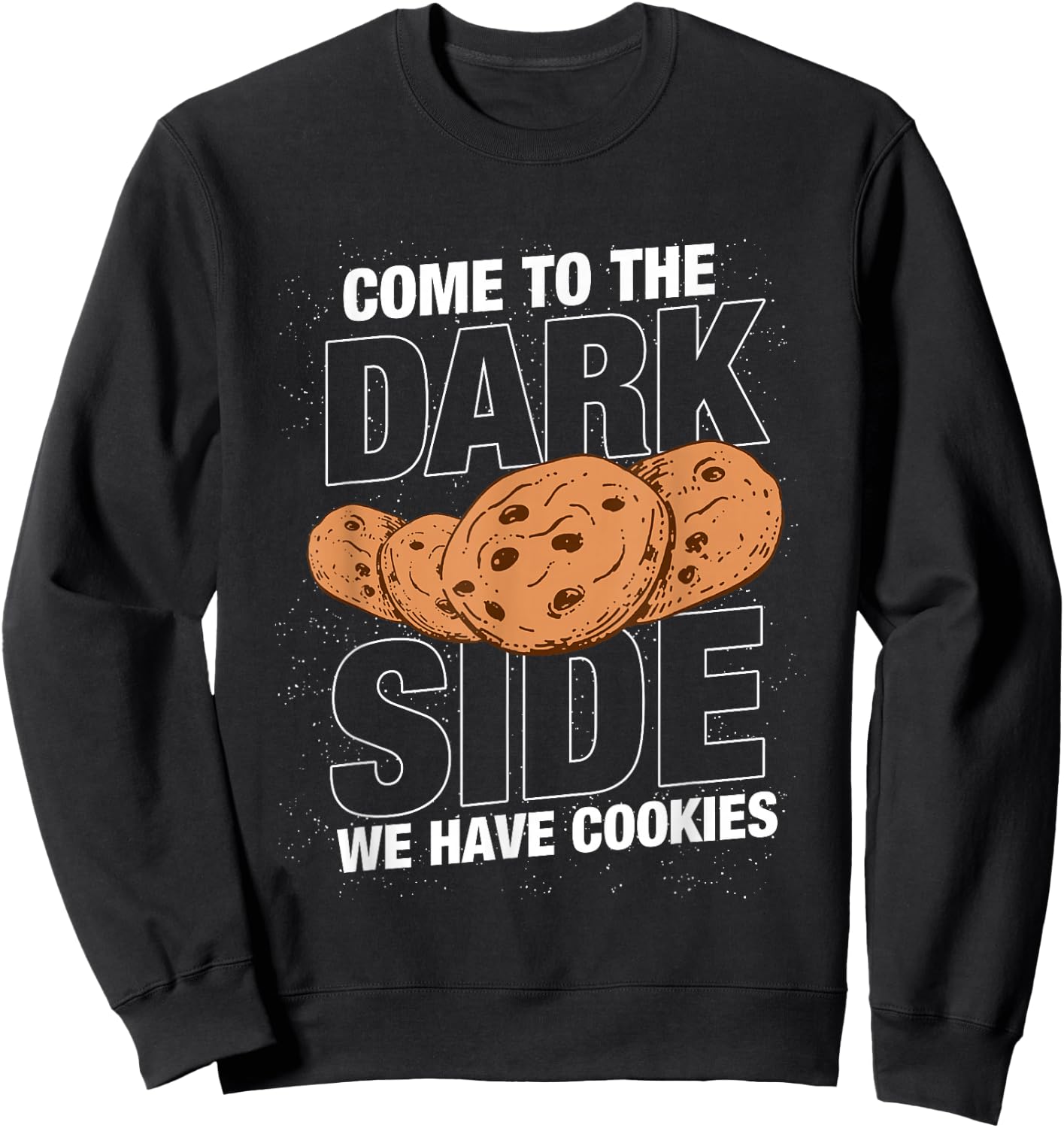 Come to the dark side we have cookies Funny Geek Nerd Shirt Sweatshirt - Sweatshirt | Black