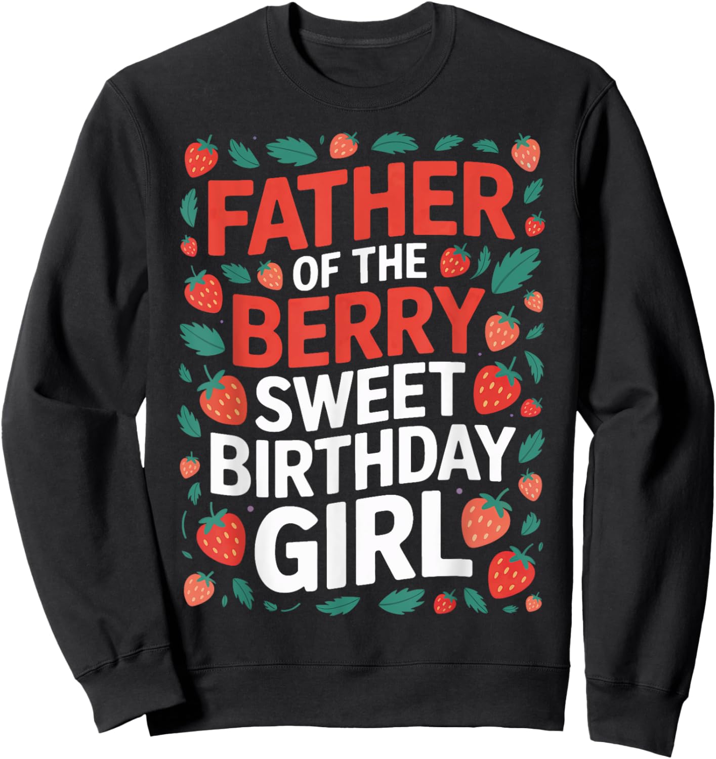 Berry Sweet Birthday Girl Dad Strawberry Matching Family Sweatshirt - Sweatshirt | Black