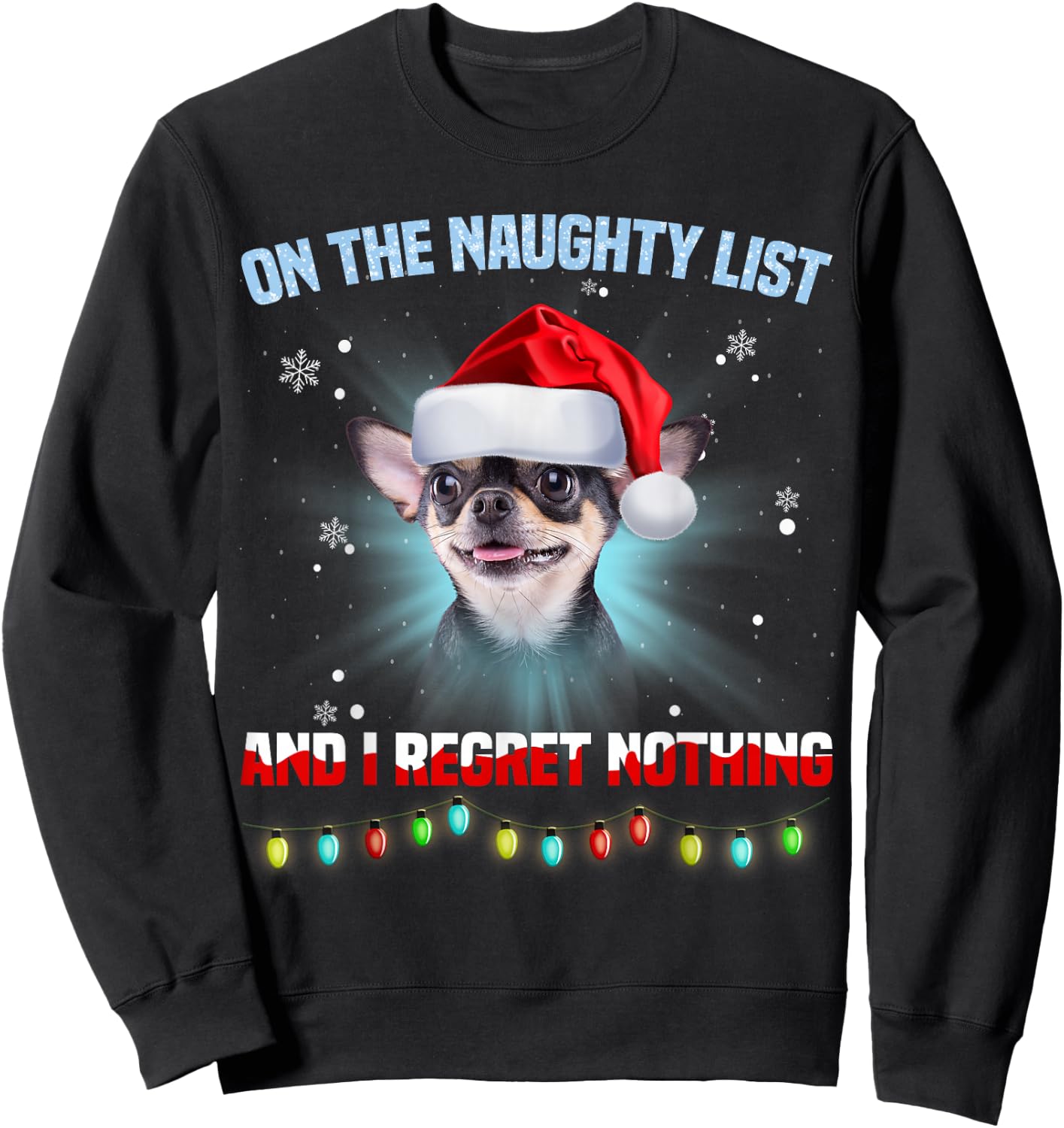 On The Naughty List And I Regret Nothing Chihuahua Christmas Sweatshirt - Sweatshirt | Black
