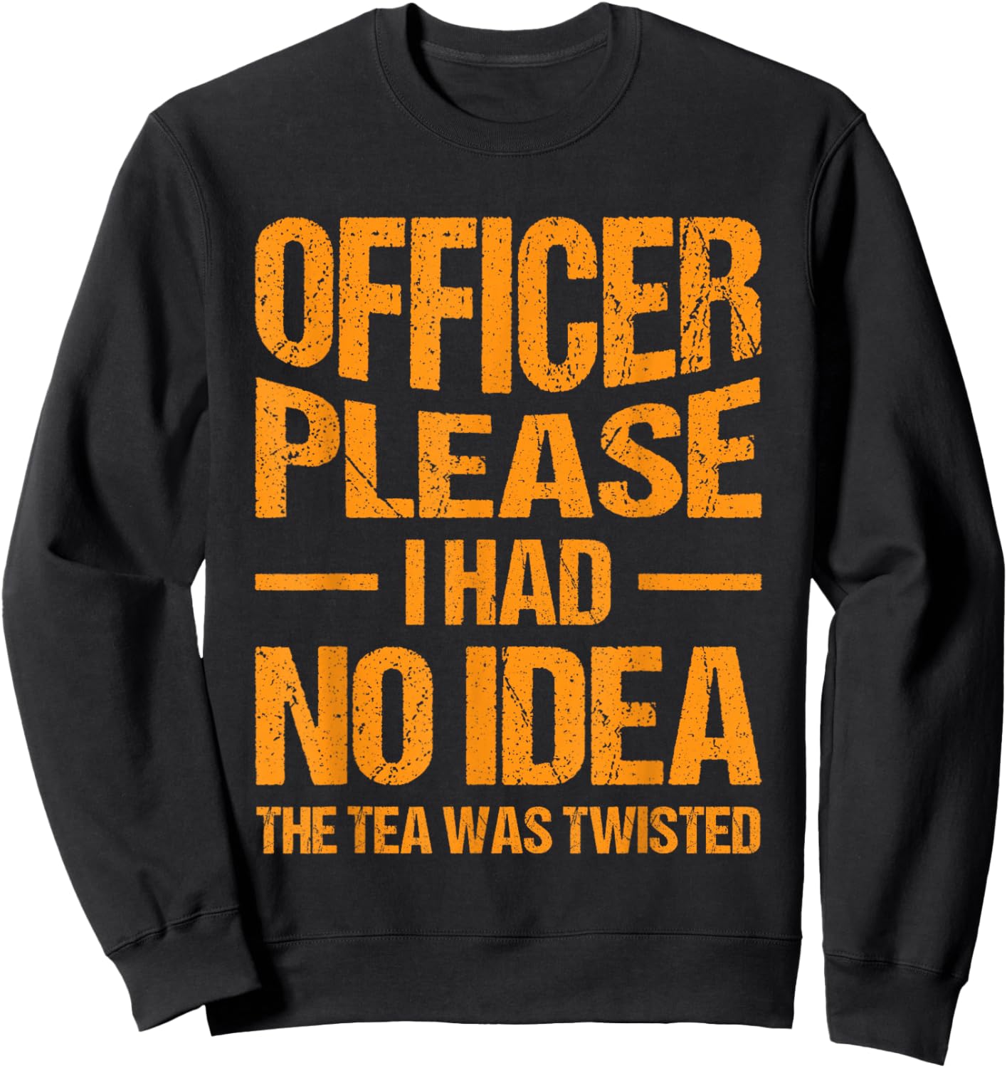 Funny Sarcastic Quotes, Hilarious Sayings Officer Please I Had No Idea The Tea Was Twisted Retro Vintage Style -Adults Black Small Short Sleeve Sweatshirt - Sweatshirt | Black