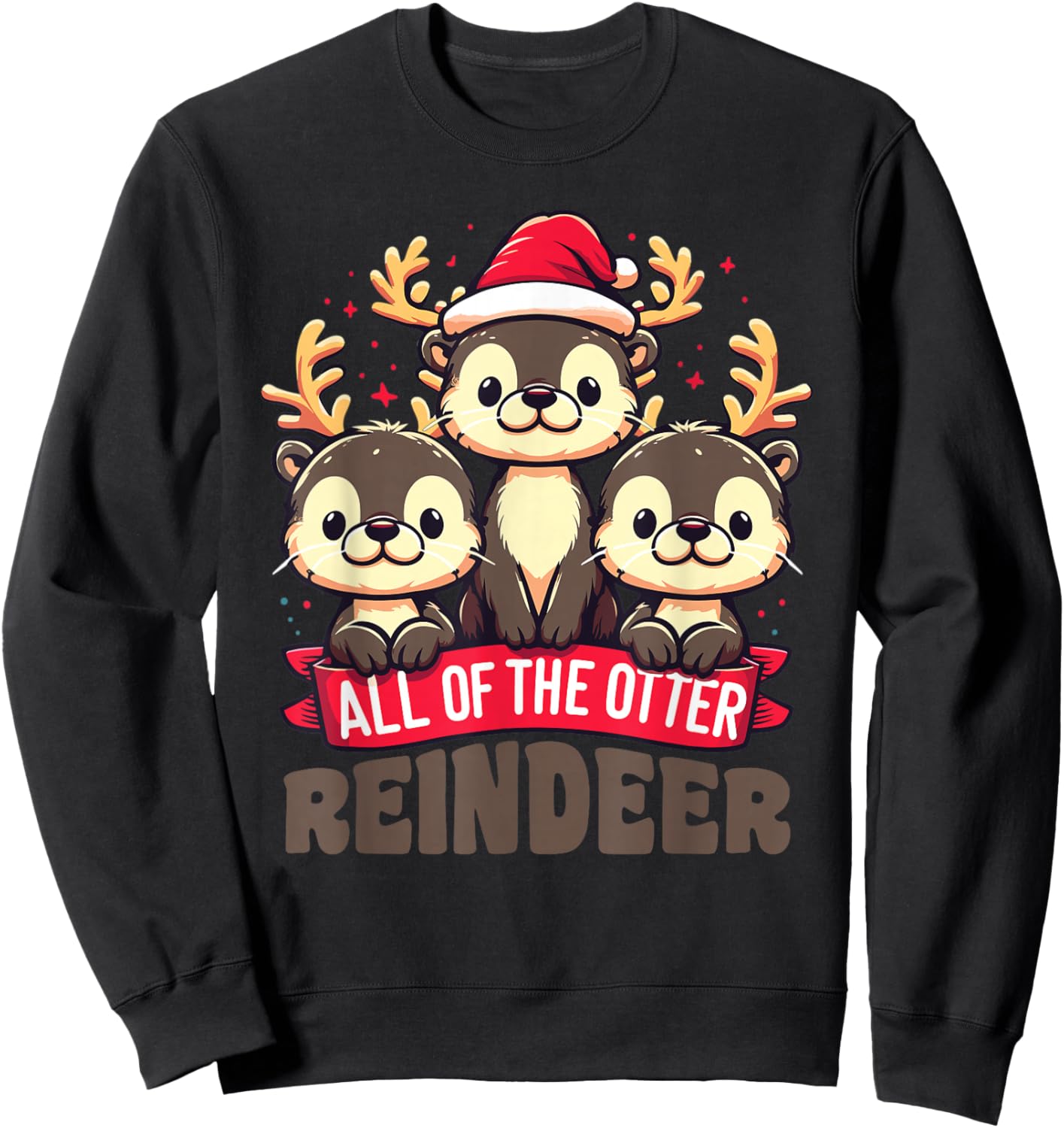 All Of The Otter Reindeer Sweet christmas Otters Sweatshirt - Sweatshirt | Black