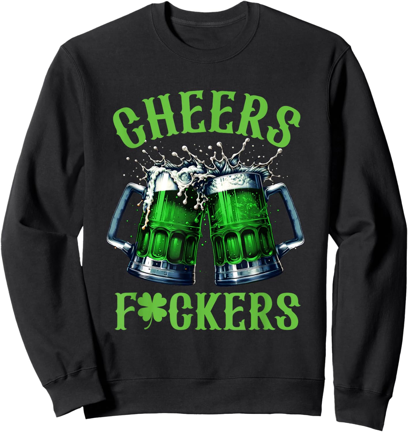 Cheers Fuckers Funny St Patricks Day Irish Drinking Sweatshirt - Sweatshirt | Black