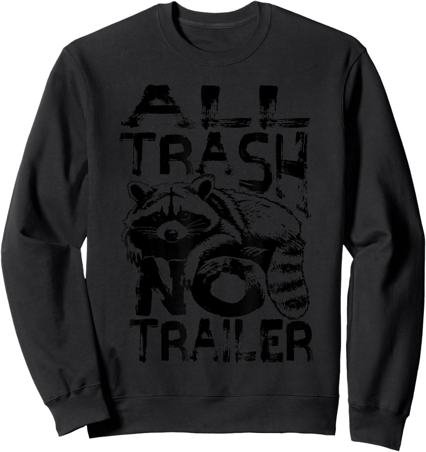 Funny Raccoon All Trash No Trailer Trash Panda Lover Gift Sweatshirt - Sweatshirt | Black