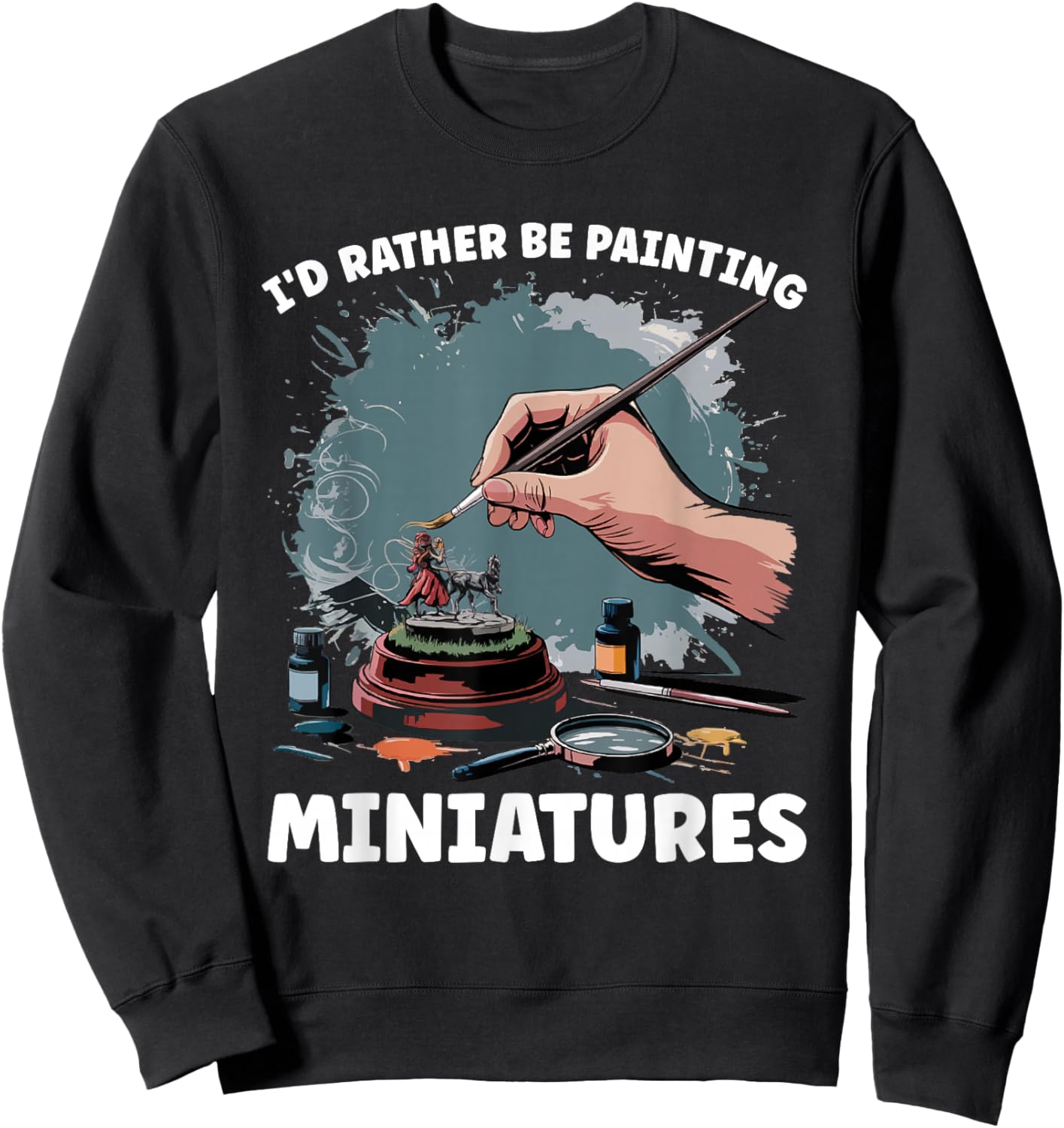 Miniature Paint Design Wargamer Painter Tabletop Black Adults Classic Fit Short Sleeve Small I'd Rather Be Painting Miniatures Sweatshirt - Sweatshirt | Black