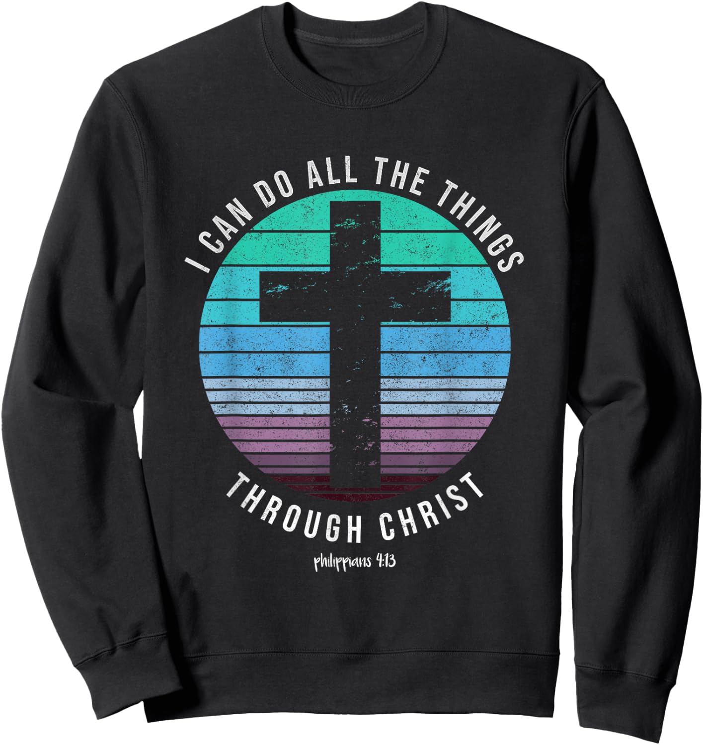 I Can Do All The Things Through Christ Who Strengthens Me Sweatshirt - Sweatshirt | Black