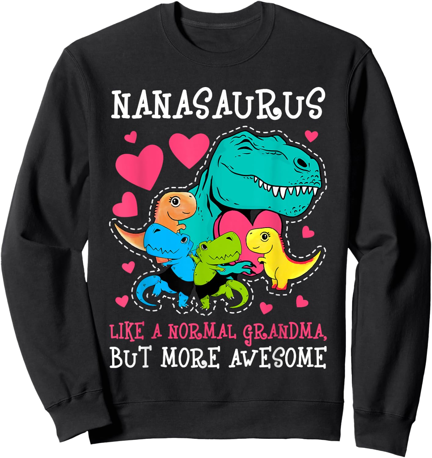 Nanasaurus Like A Normal But More Awesome Grandma T-rex Dino Sweatshirt - Sweatshirt | Black