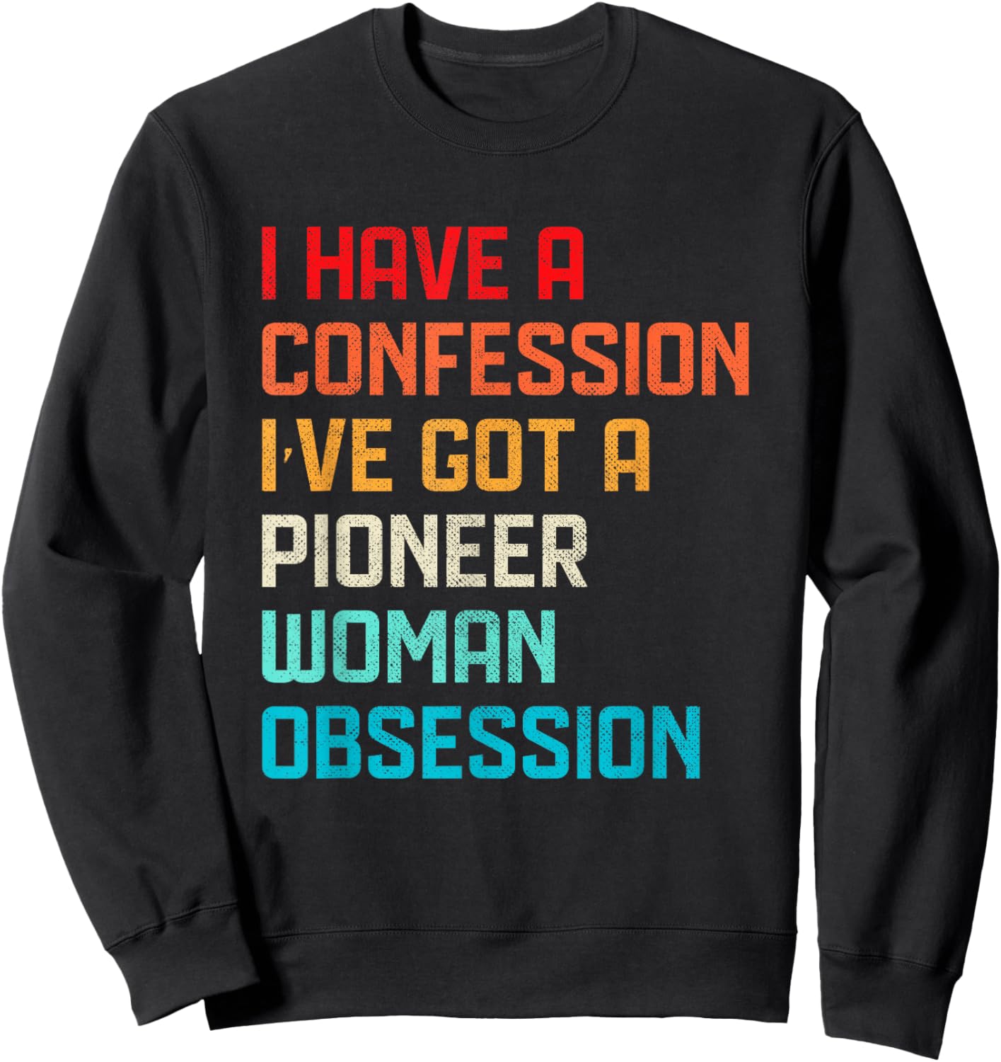 Funny Have No Confession I've Got Pioneer Woman Obsession Sweatshirt - Sweatshirt | Black