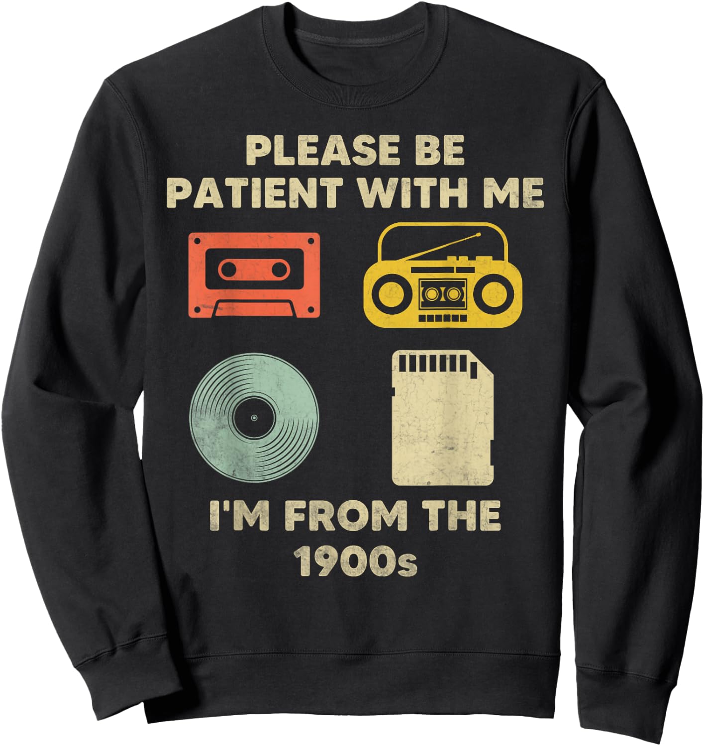 Please Be Patient with Me Im from the 1900s Sweatshirt - Sweatshirt | Black