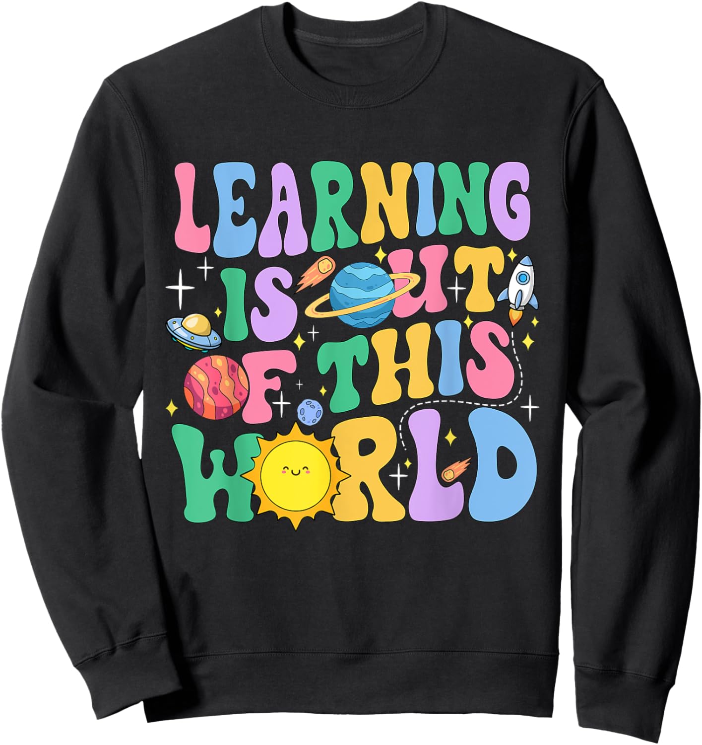 Learning Is Out Of This World Solar System Science Teacher Women Girls Kids Sweatshirt - Sweatshirt | Black