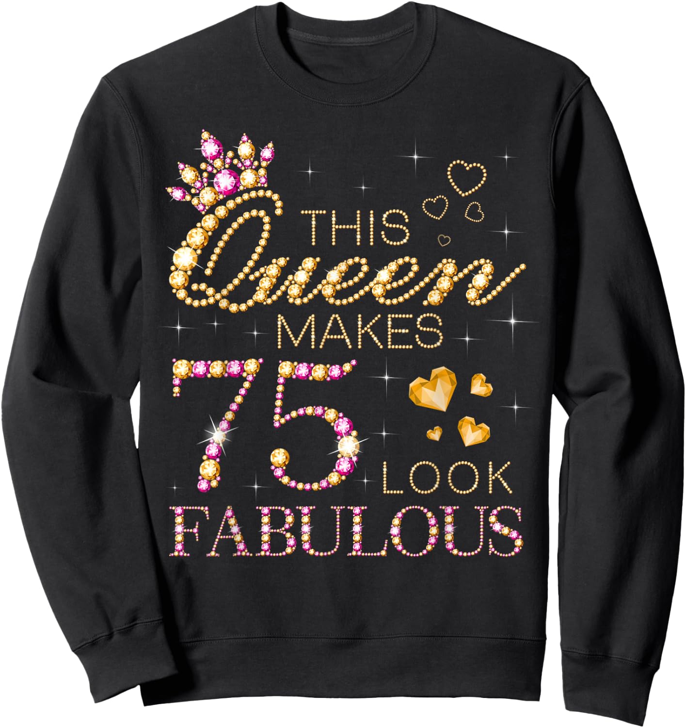 This Queen Makes 75 Look Fabulous 75th Birthday Queen B-Day Sweatshirt - Sweatshirt | Black