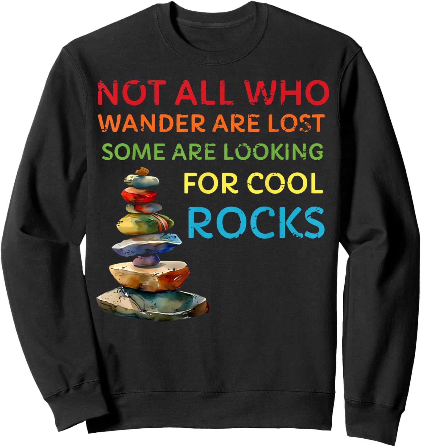 Not All Who Wander Are Lost Some Are Looking for Cool Rocks Sweatshirt - Sweatshirt | Black
