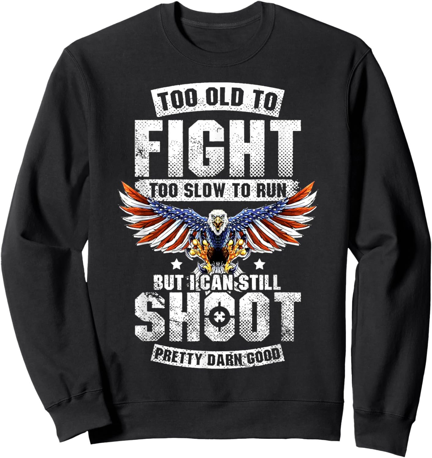 Too Old To Fight Too Slow To Run But I Can Still Shoot Sweatshirt - Sweatshirt | Black