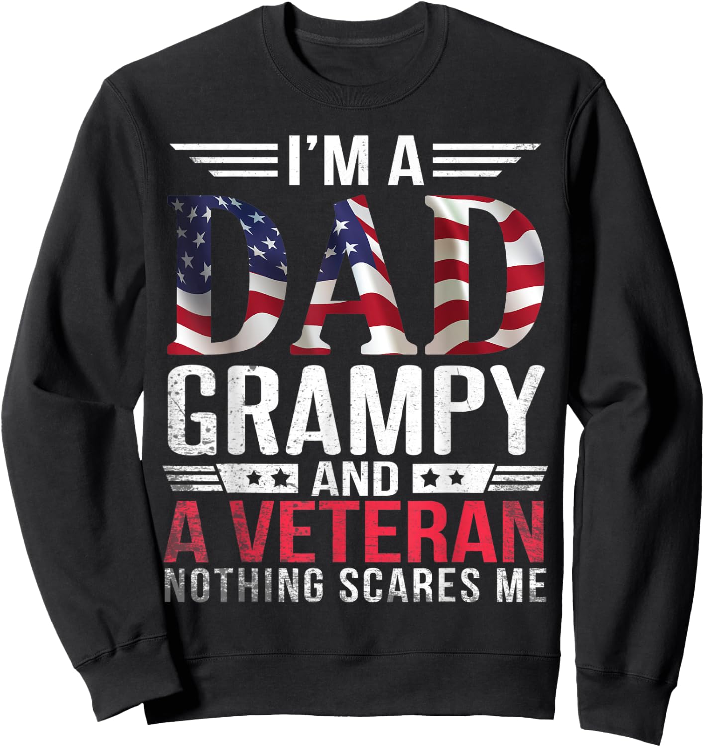 I'm A Dad Papa Father Grampy And A Veteran Nothing Scares Me Sweatshirt - Sweatshirt | Black