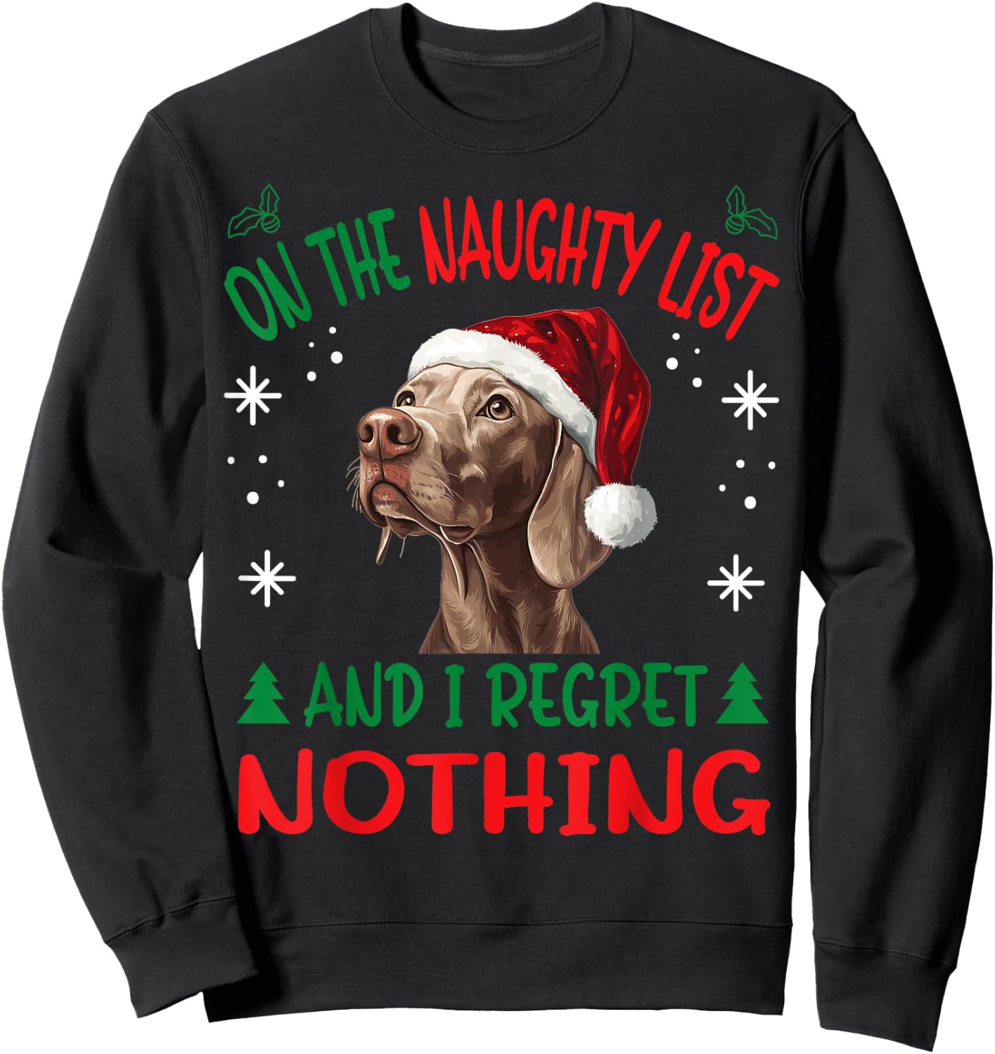 Cute Weimaraner dog Dog Christmas On The Naughty List and I Sweatshirt - Sweatshirt | Black