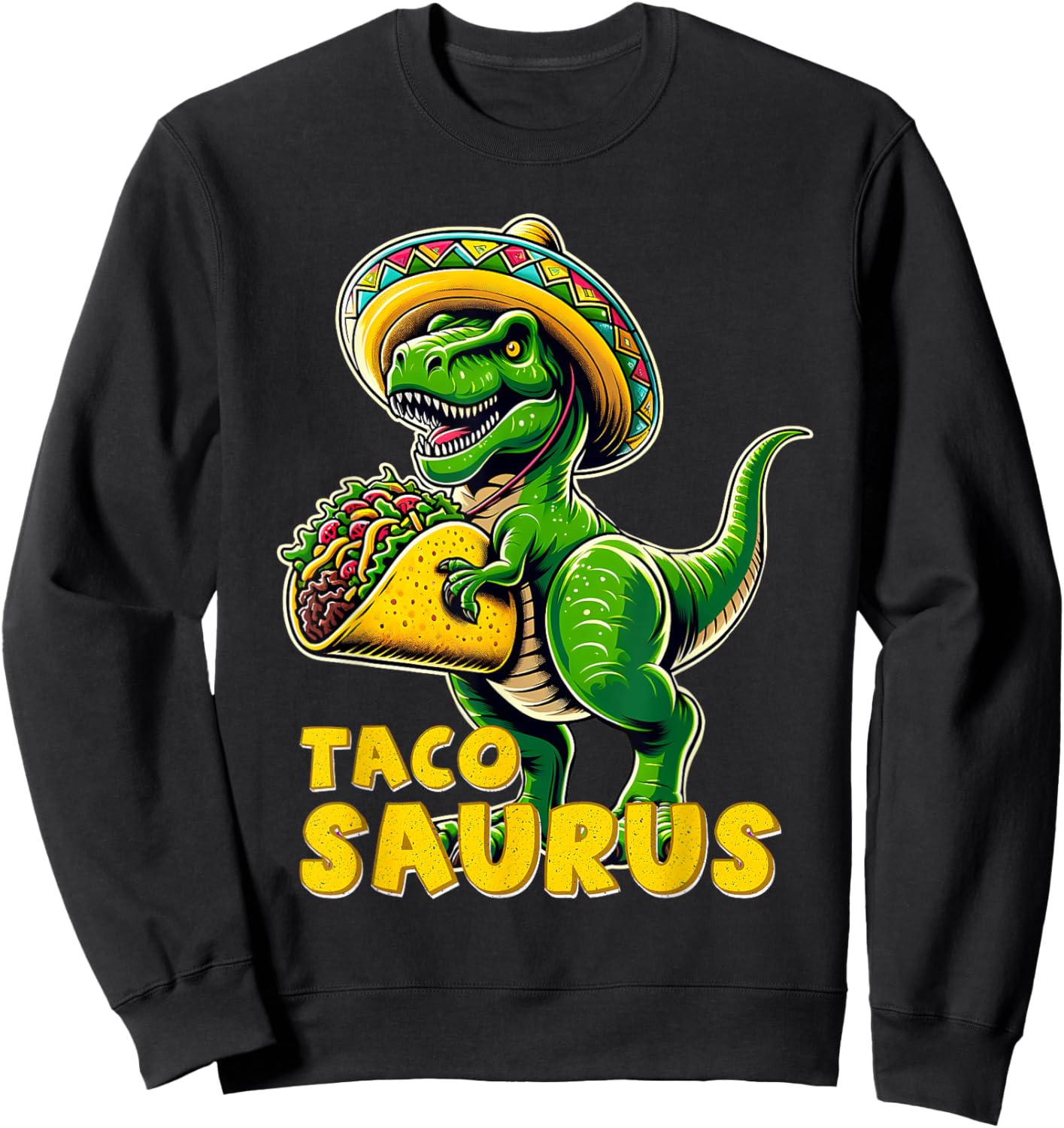 Tacosaurus Taco Dinosaur T Rex Dino Cinco De Mayo Mexican Sweatshirt - Sweatshirt | Black