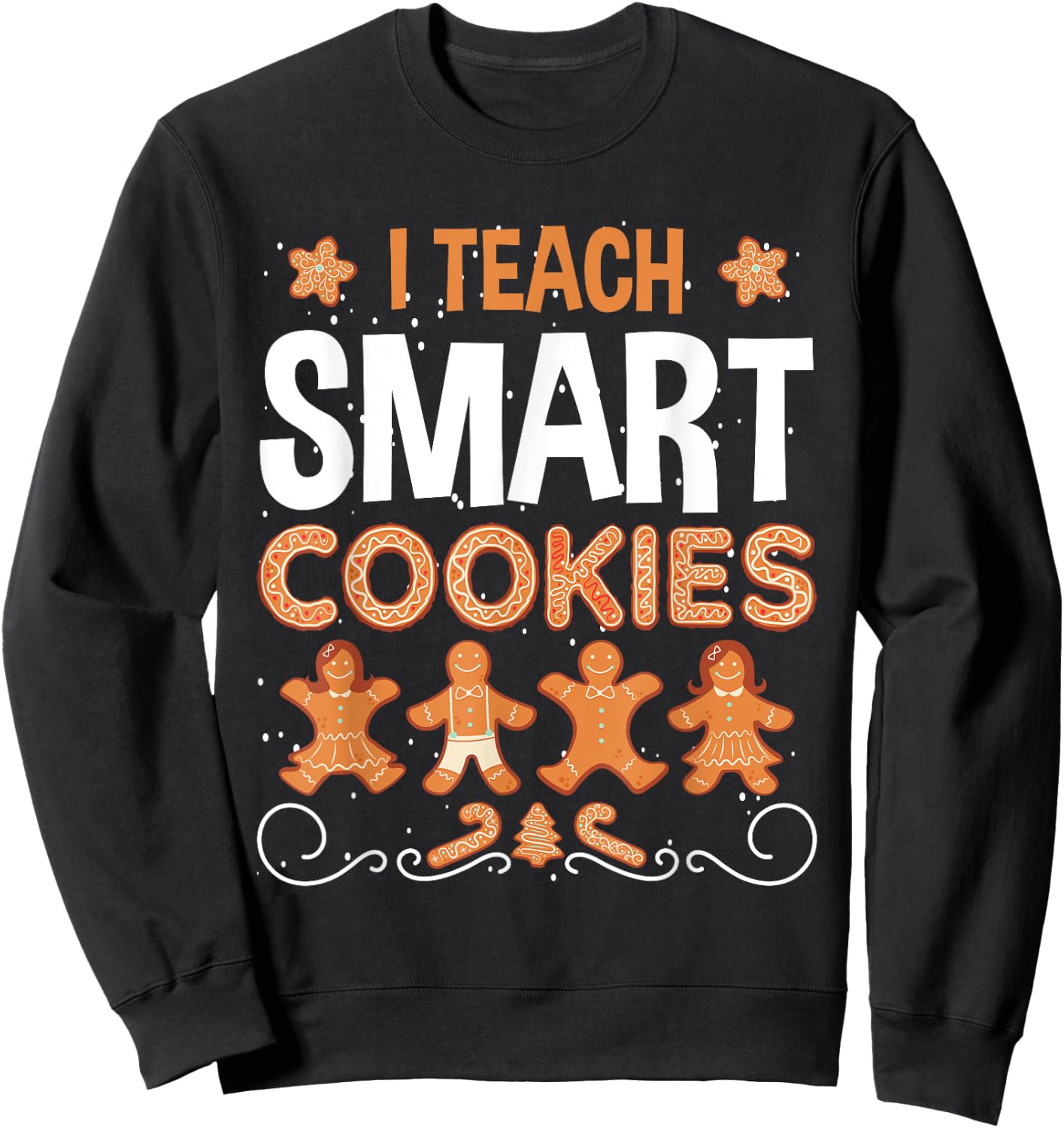 I Teach Smart Cookies Ginger bread Christmas Teacher Xmas Men Women Kids Sweatshirt - Sweatshirt | Black