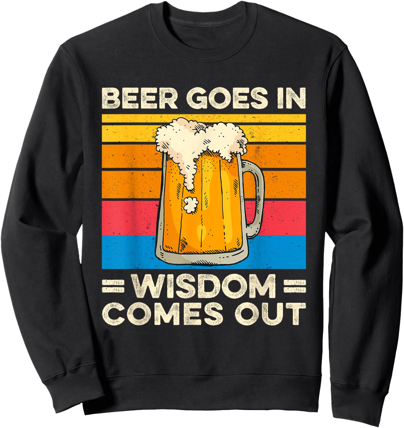 Beer goes in wisdom comes out vintage funny drinking Sweatshirt - Sweatshirt | Black