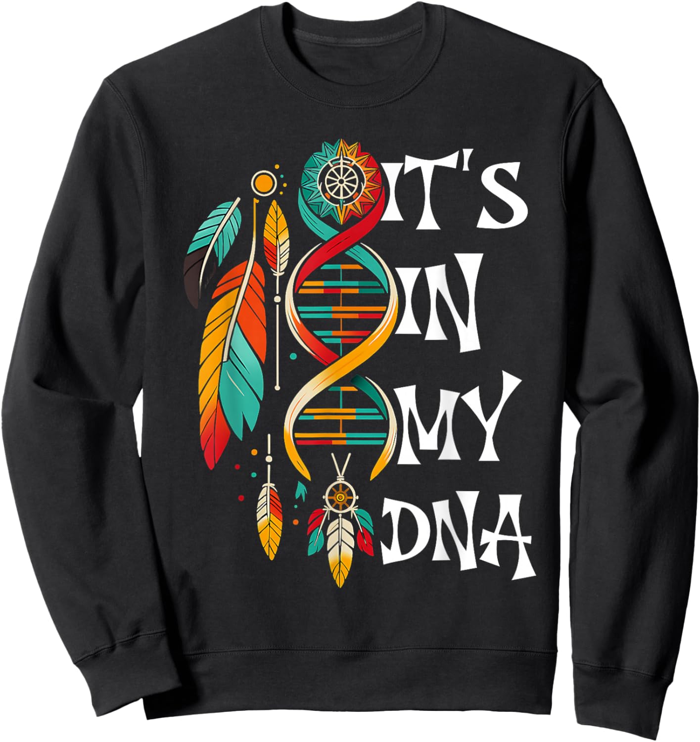 It's in My DNA Indigenous Native American Indian Day Pride Sweatshirt - Sweatshirt | Black