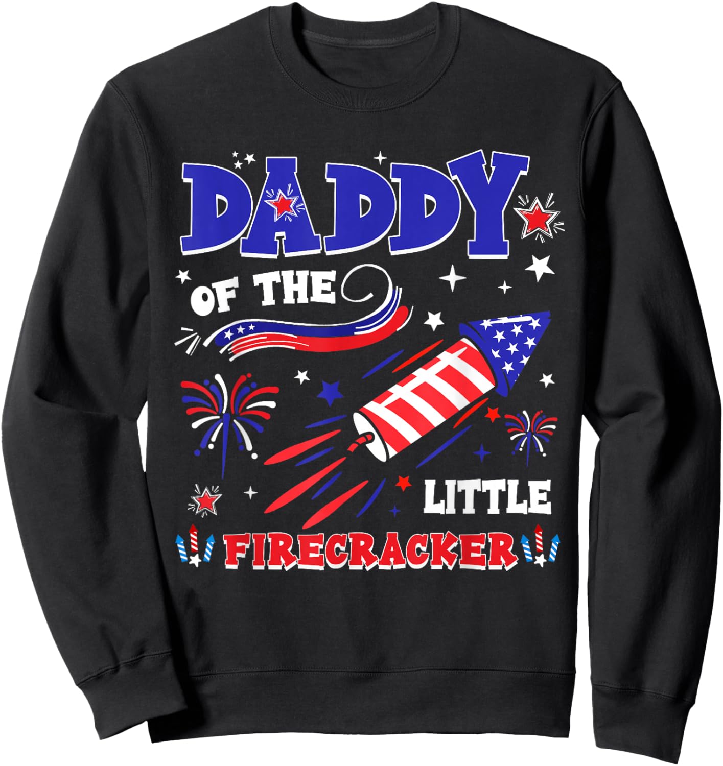 Daddy of The Little Firecracker 4th of July Funny Men Dad Sweatshirt - Sweatshirt | Black