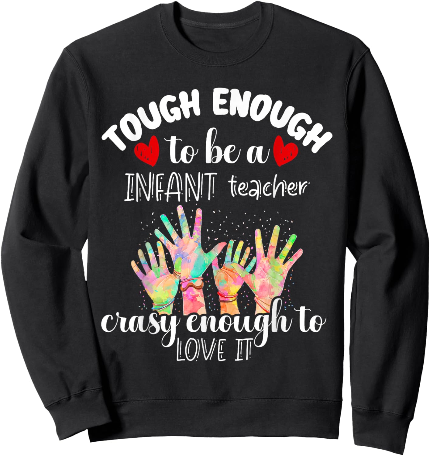 Tough Enough Infant Teacher Crazy Enough to Love It Funny Sweatshirt - Sweatshirt | Black
