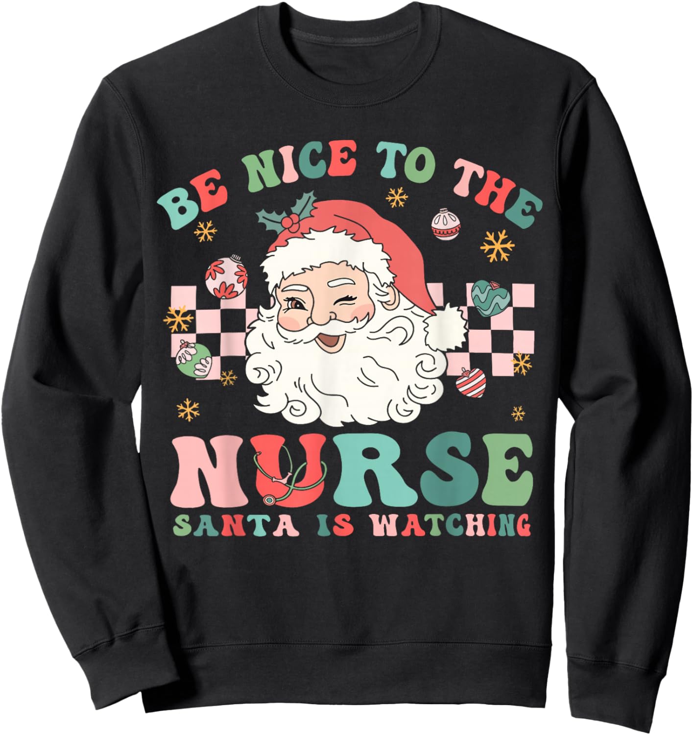 Nurse Christmas Shirt Be Nice To The Nurse Santa Is Watching Sweatshirt - Sweatshirt | Black