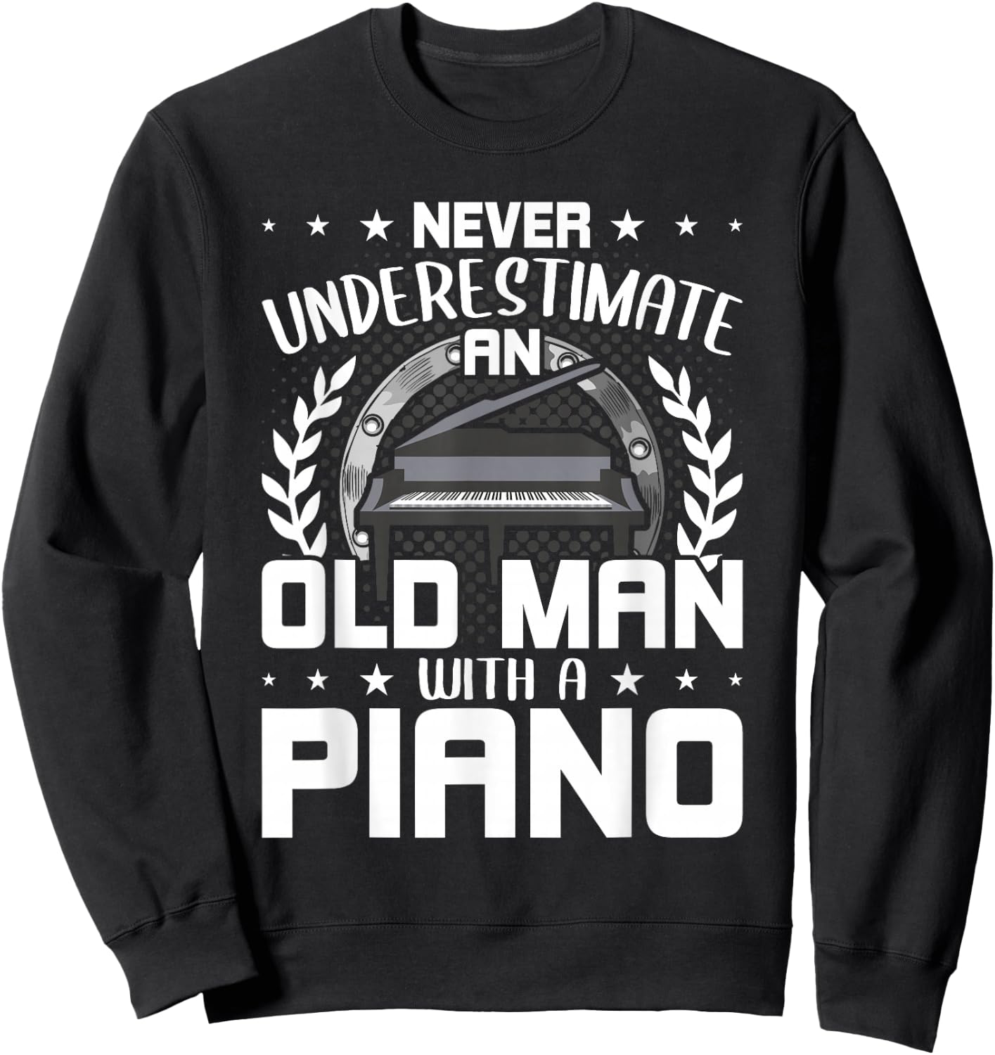 Never Underestimate An Old Man With A Piano Sweatshirt - Sweatshirt | Black