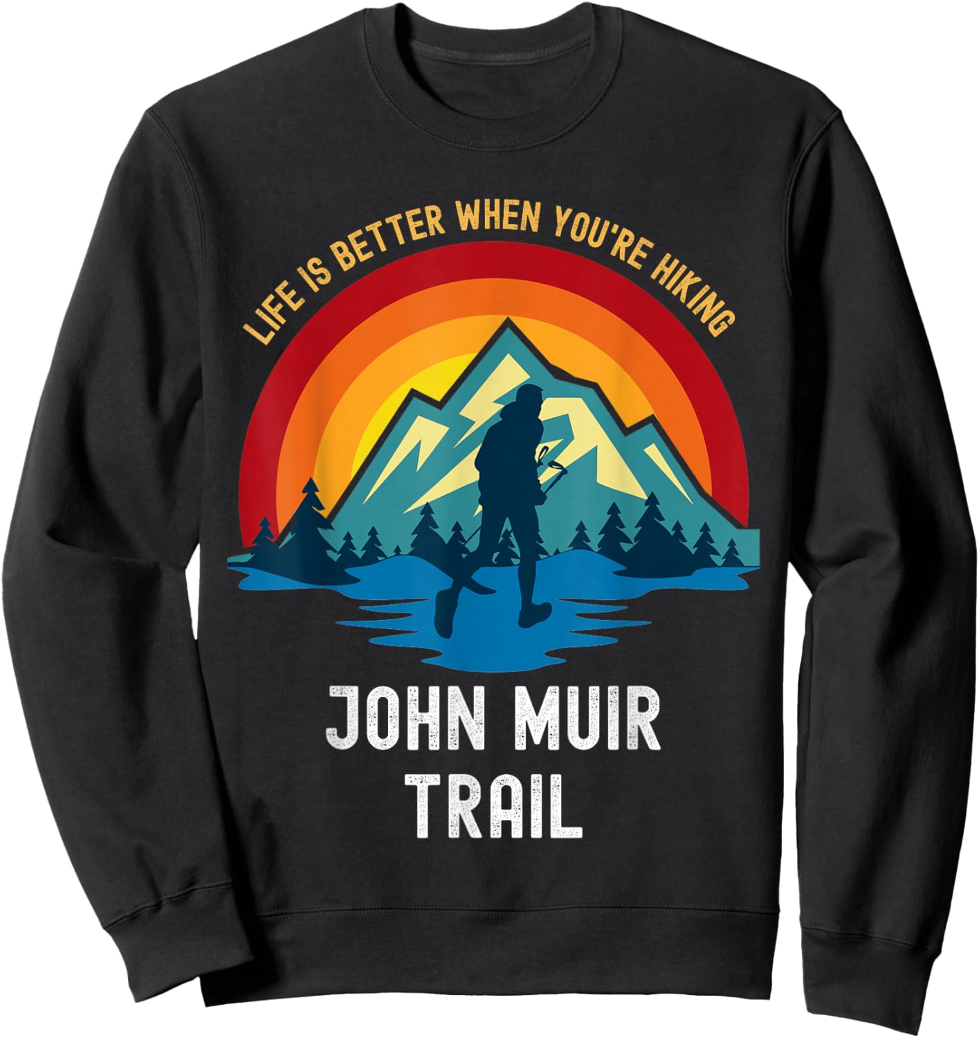 Life Is Better When You're Hiking John Muir Trail Sweatshirt - Sweatshirt | Black