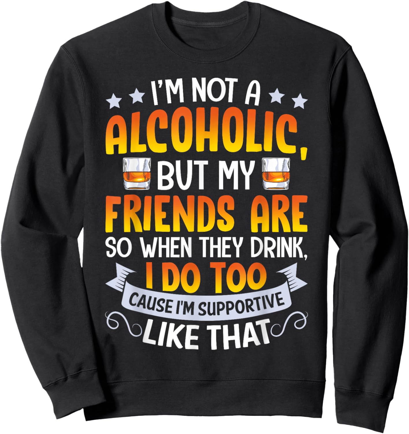 I'm Not An Alcoholic But My Friends Are So When They Drink Sweatshirt - Sweatshirt | Black