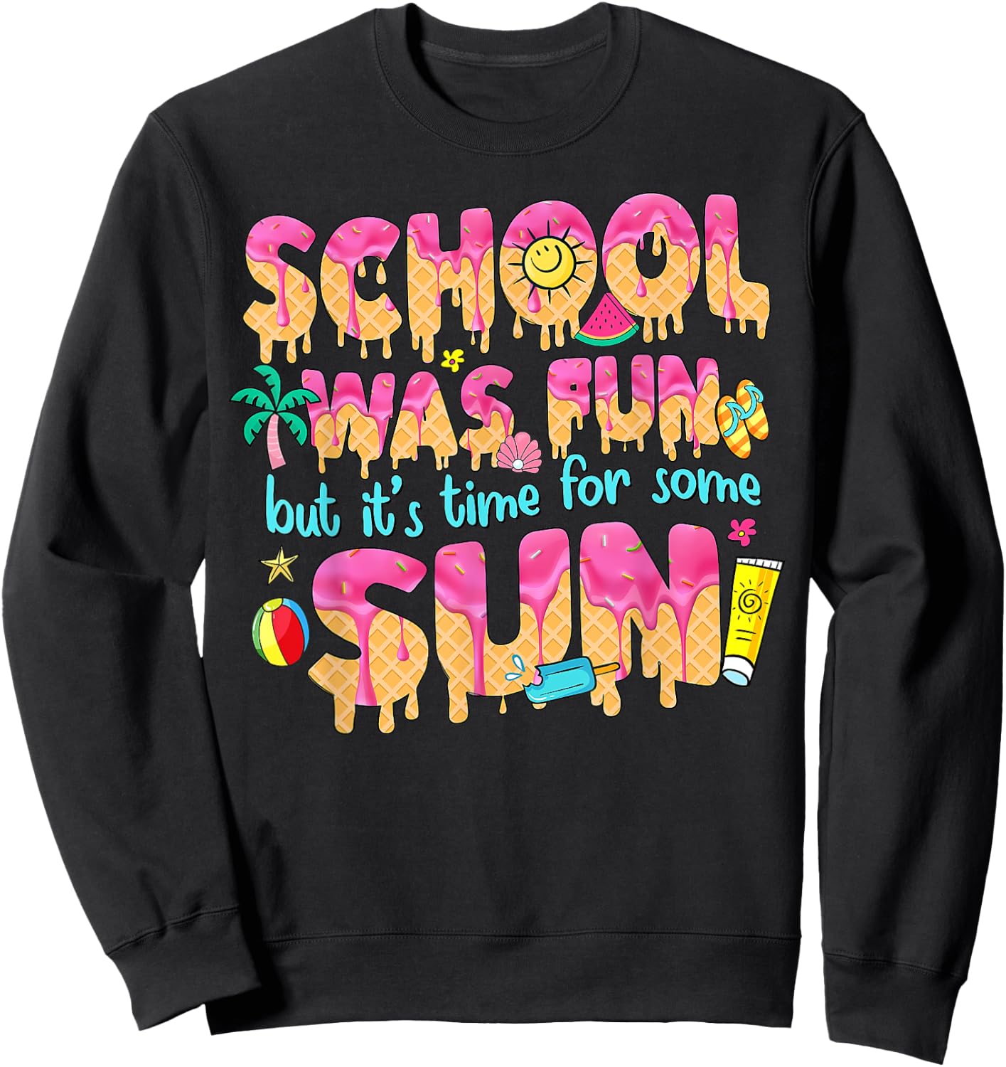 School Year Teacher Summer Ice Cream Drip Happy Last Day Sweatshirt - Sweatshirt | Black