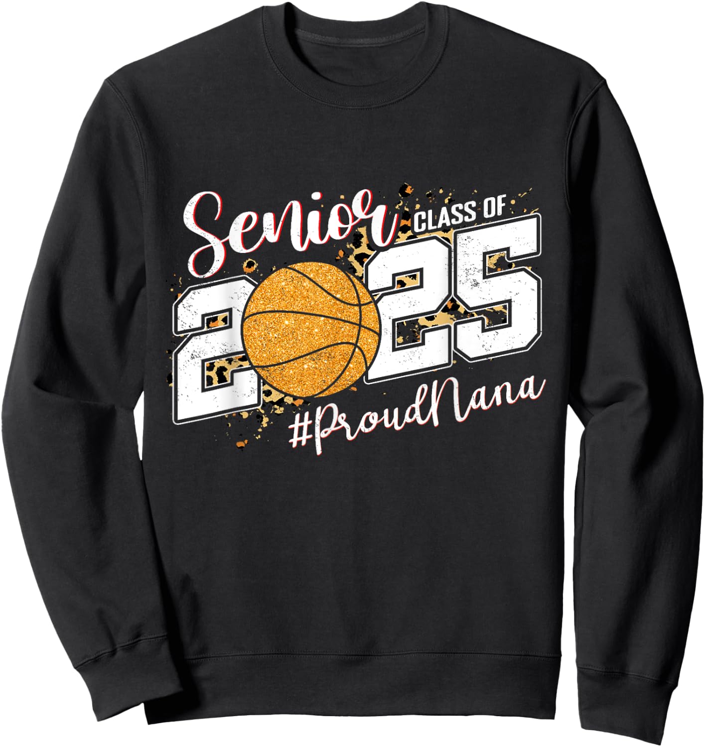 Proud Nana Of A 2025 Senior Basketball Grandma Graduation Sweatshirt - Sweatshirt | Black