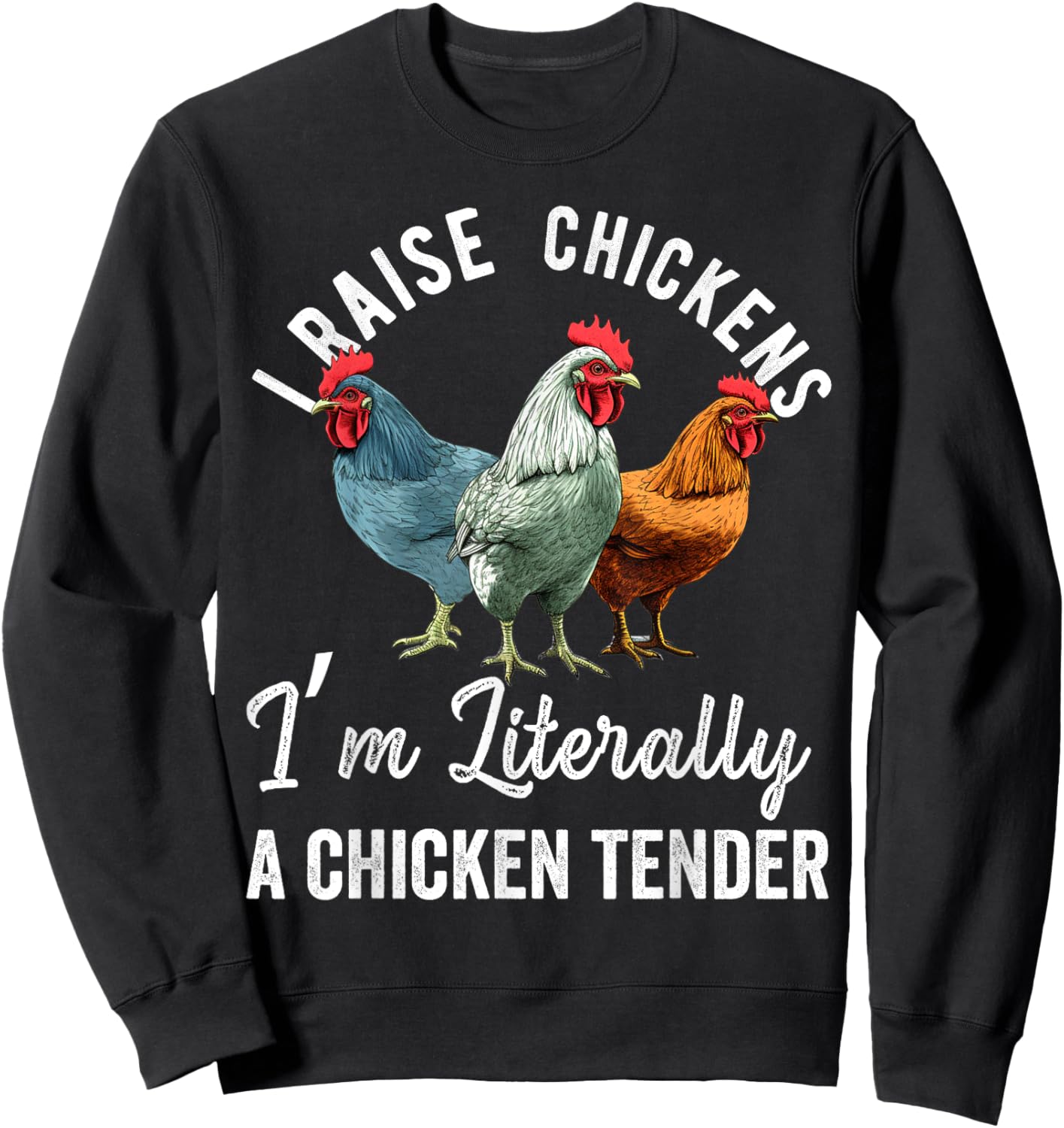 I Raise Chickens I'm Literally a Chicken Tender Funny Sweatshirt - Sweatshirt | Black