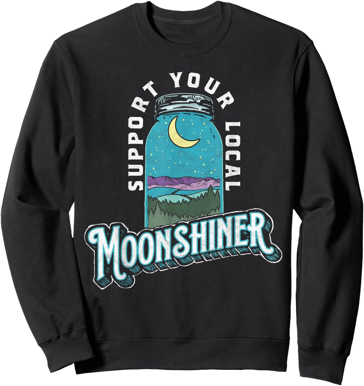 Support Your Local Moonshiner Funny Moonshine Jar Vintage Sweatshirt - Sweatshirt | Black
