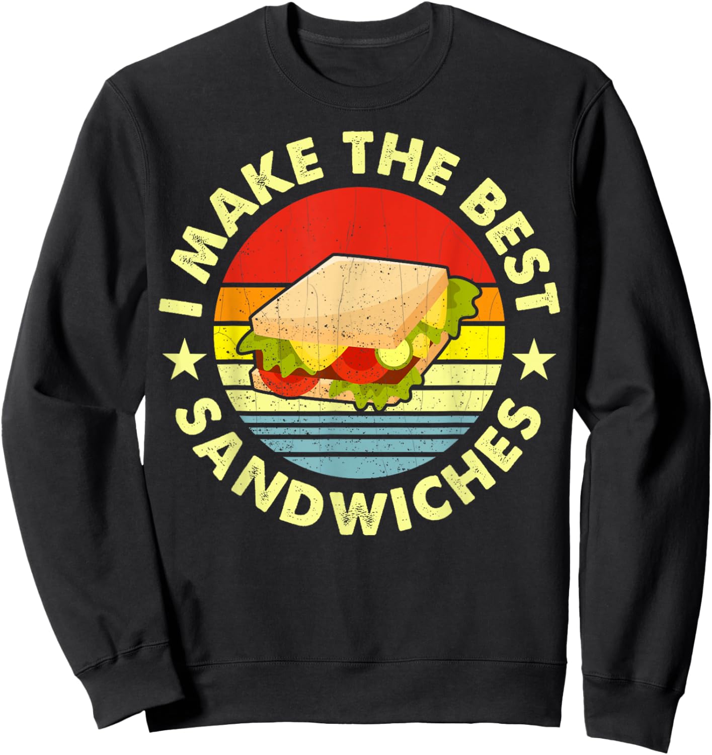 I Make The Best Sandwiches For The Sandwich Maker Sweatshirt - Sweatshirt | Black