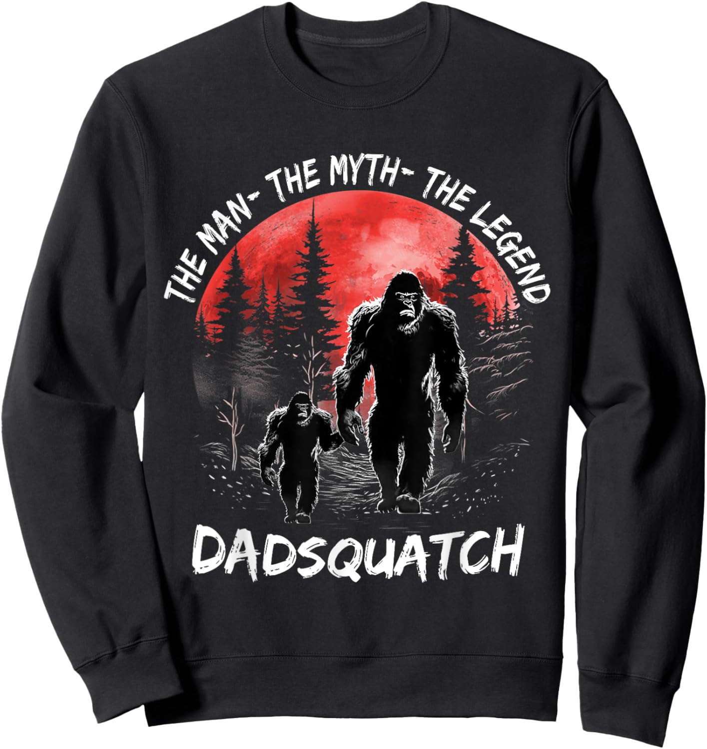 Dad Squatch The Man The Myth The Legend Bigfoot Fathers day Sweatshirt - Sweatshirt | Black