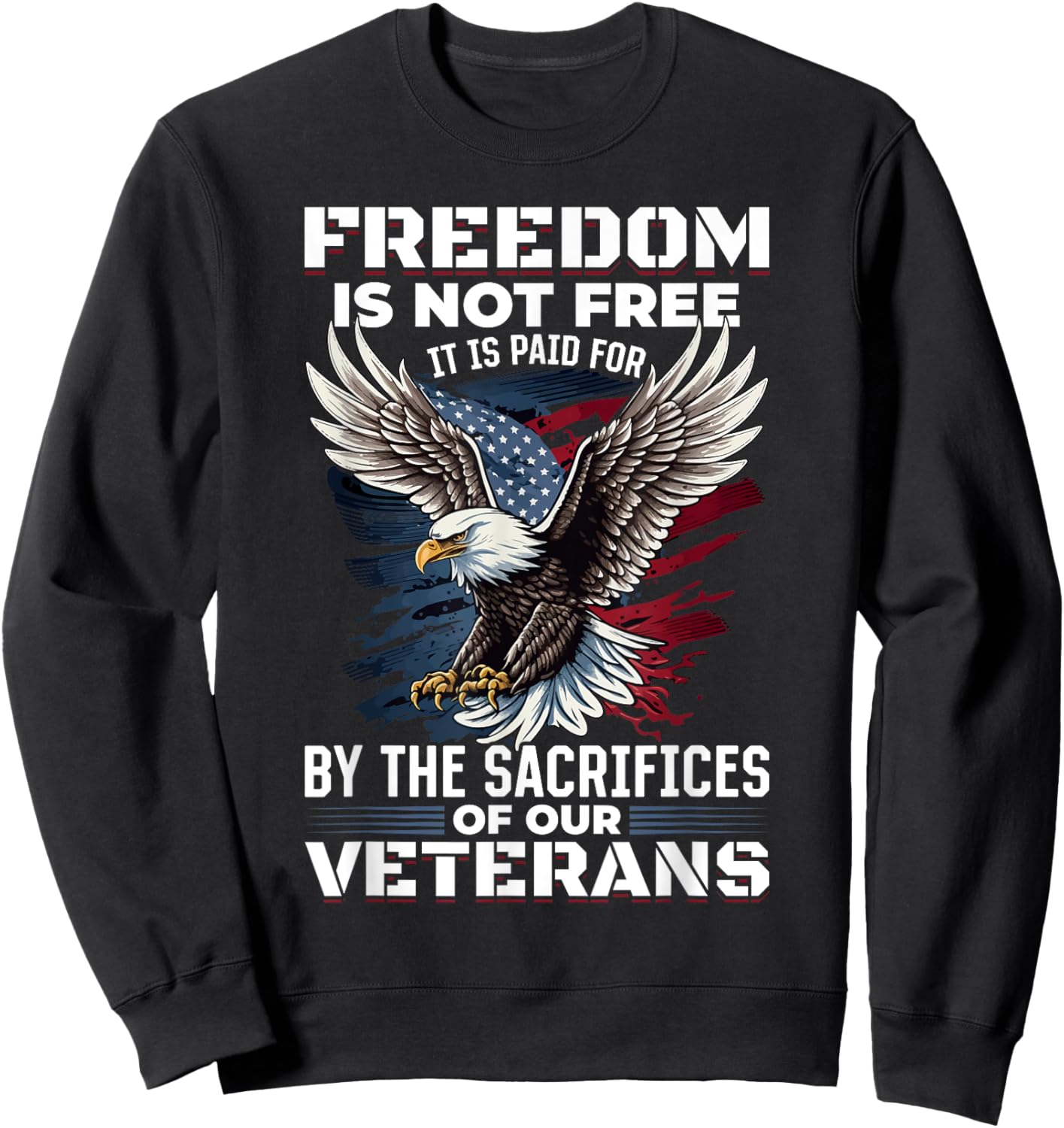 US Veteran Patriotic - Freedom is not free Sweatshirt - Sweatshirt | Black
