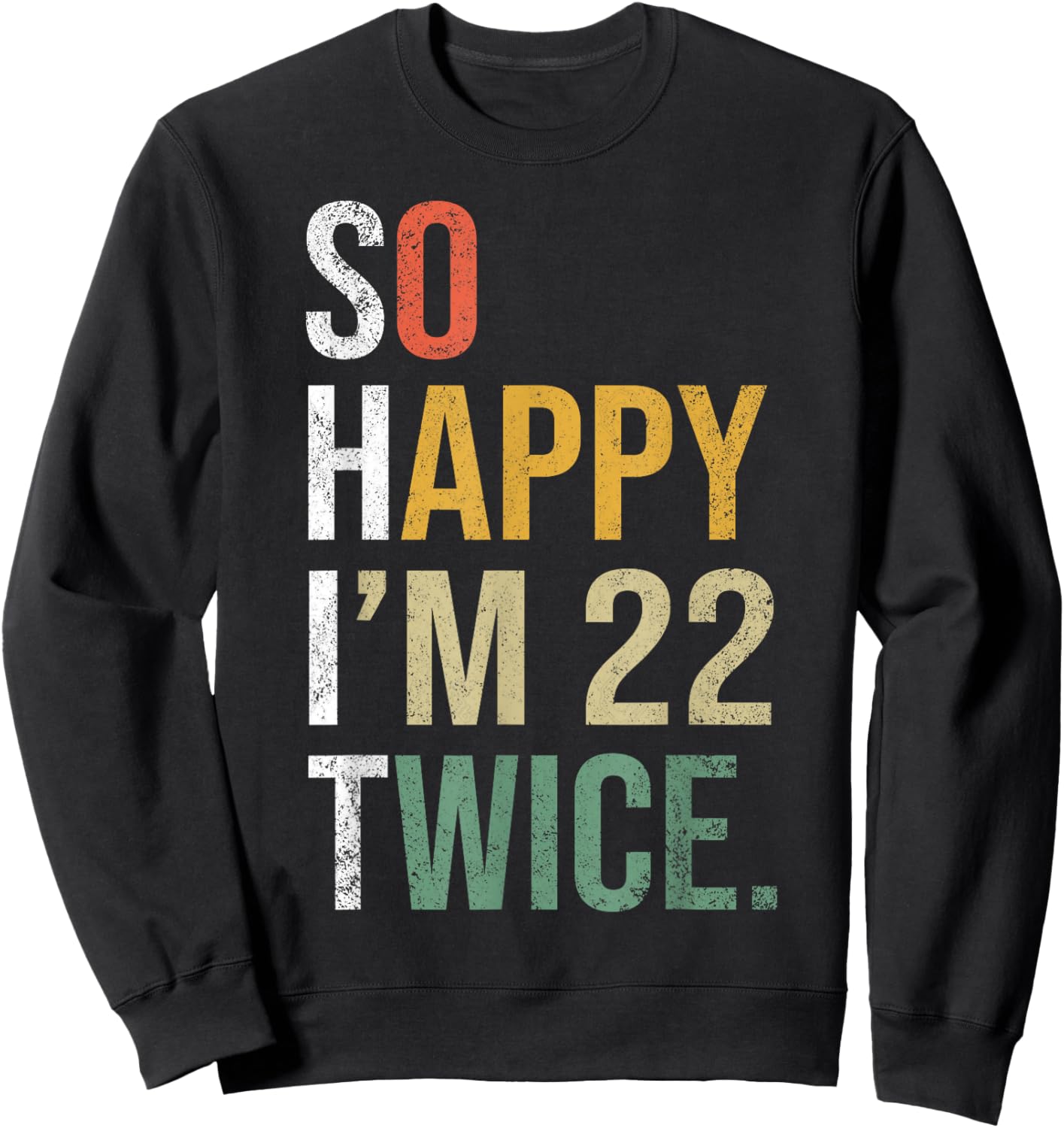 Funny 44th Birthday Present So Happy I'm 22 Twice Sweatshirt - Sweatshirt | Black
