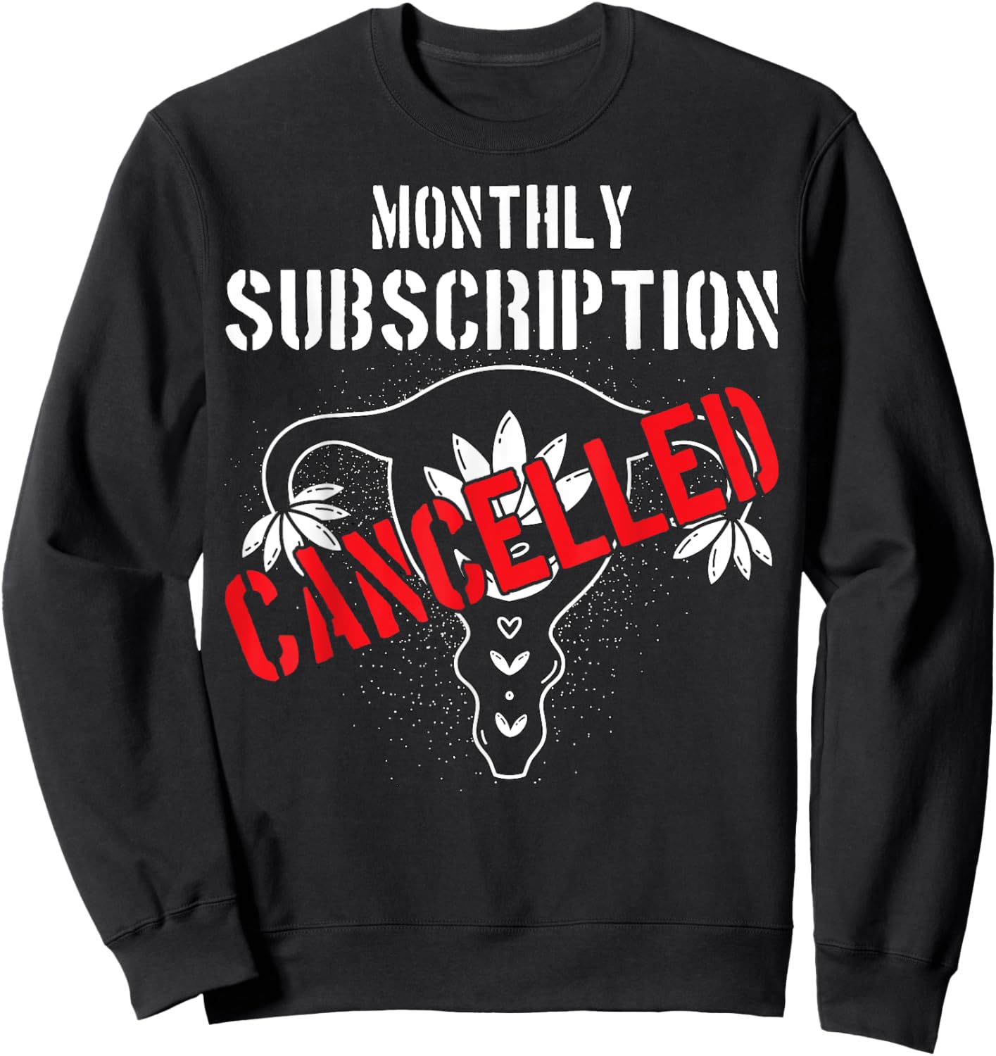 Monthly Subscription Cancelled Uterine Cancer Hysterectomy Sweatshirt - Sweatshirt | Black