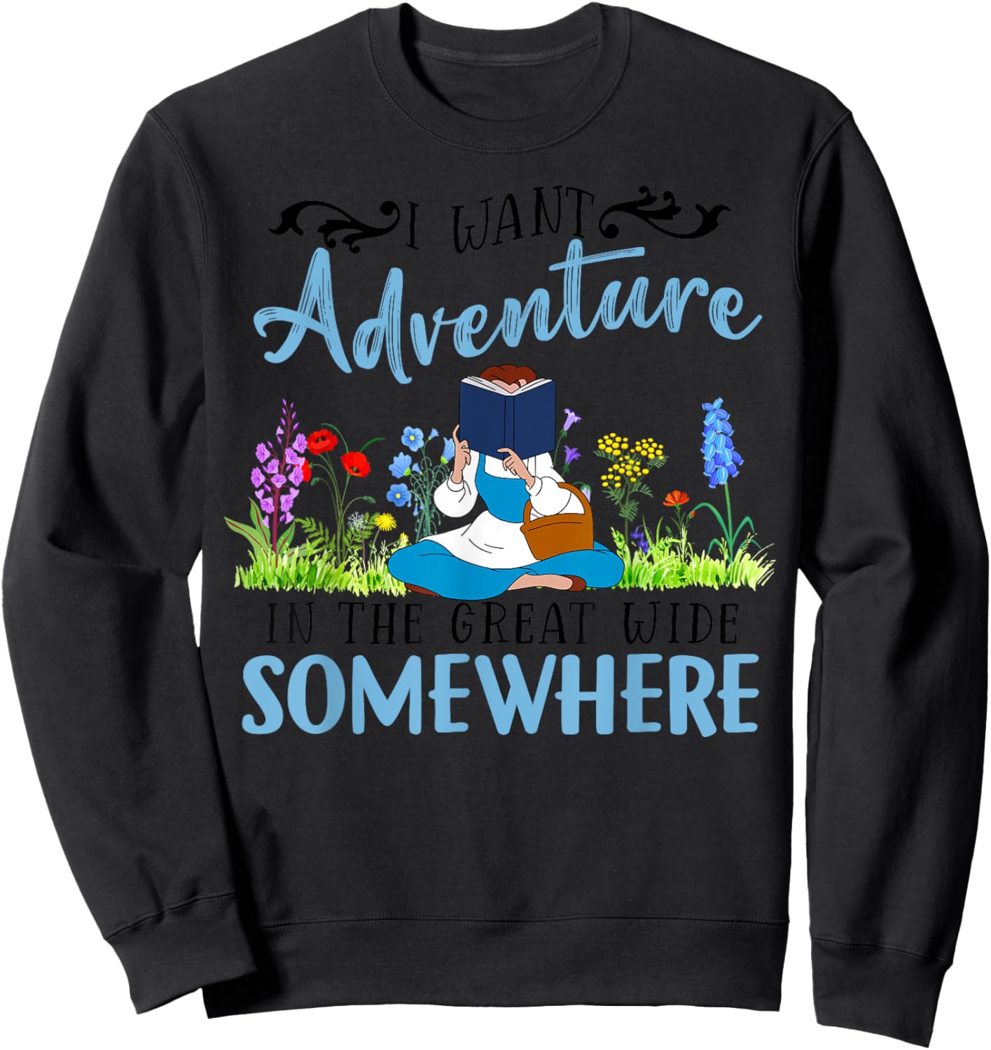 I Want Adventure In The Great Wide Somewhere Bookworm Books Sweatshirt - Sweatshirt | Black