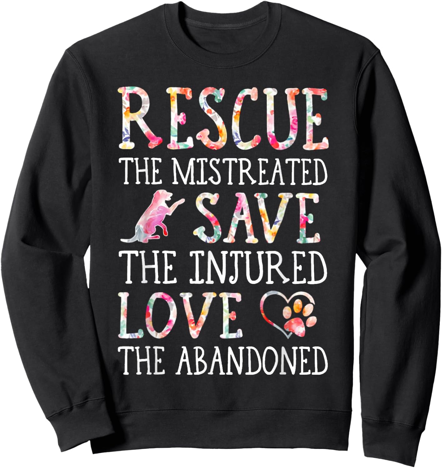 Rescue The Mistreated Save The Injured Love A Abandoned Sweatshirt - Sweatshirt | Black