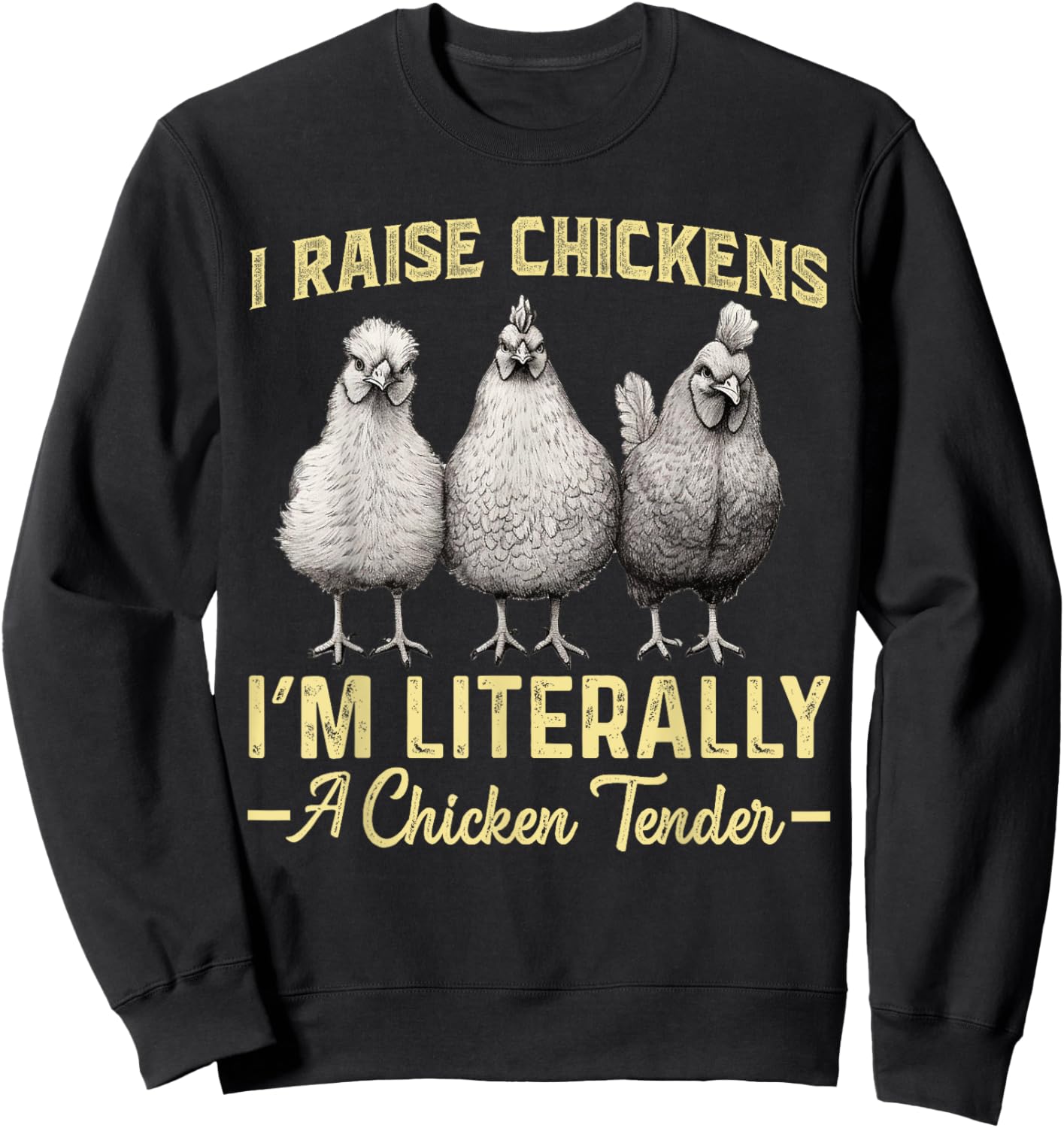 I Raise Chickens I'm Literally a Chicken Tender Funny Sweatshirt - Sweatshirt | Black