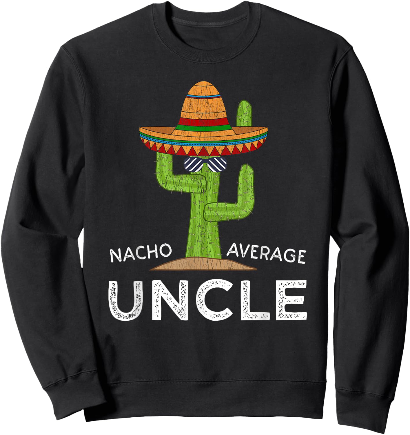 Fun Hilarious Uncle Joke Humor | Funny Nacho Average Uncle Sweatshirt - Sweatshirt | Black