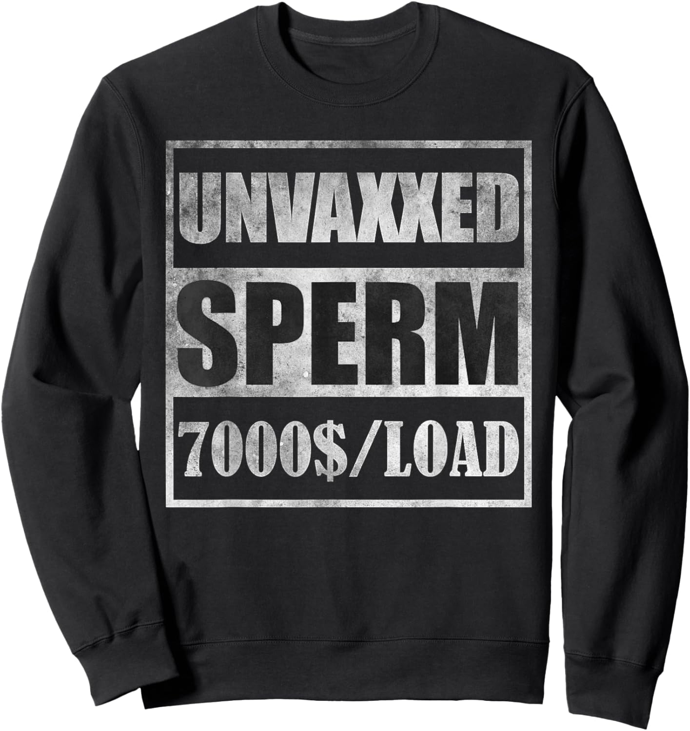 Unvaxxed sperm 7000 a load Sweatshirt - Sweatshirt | Black
