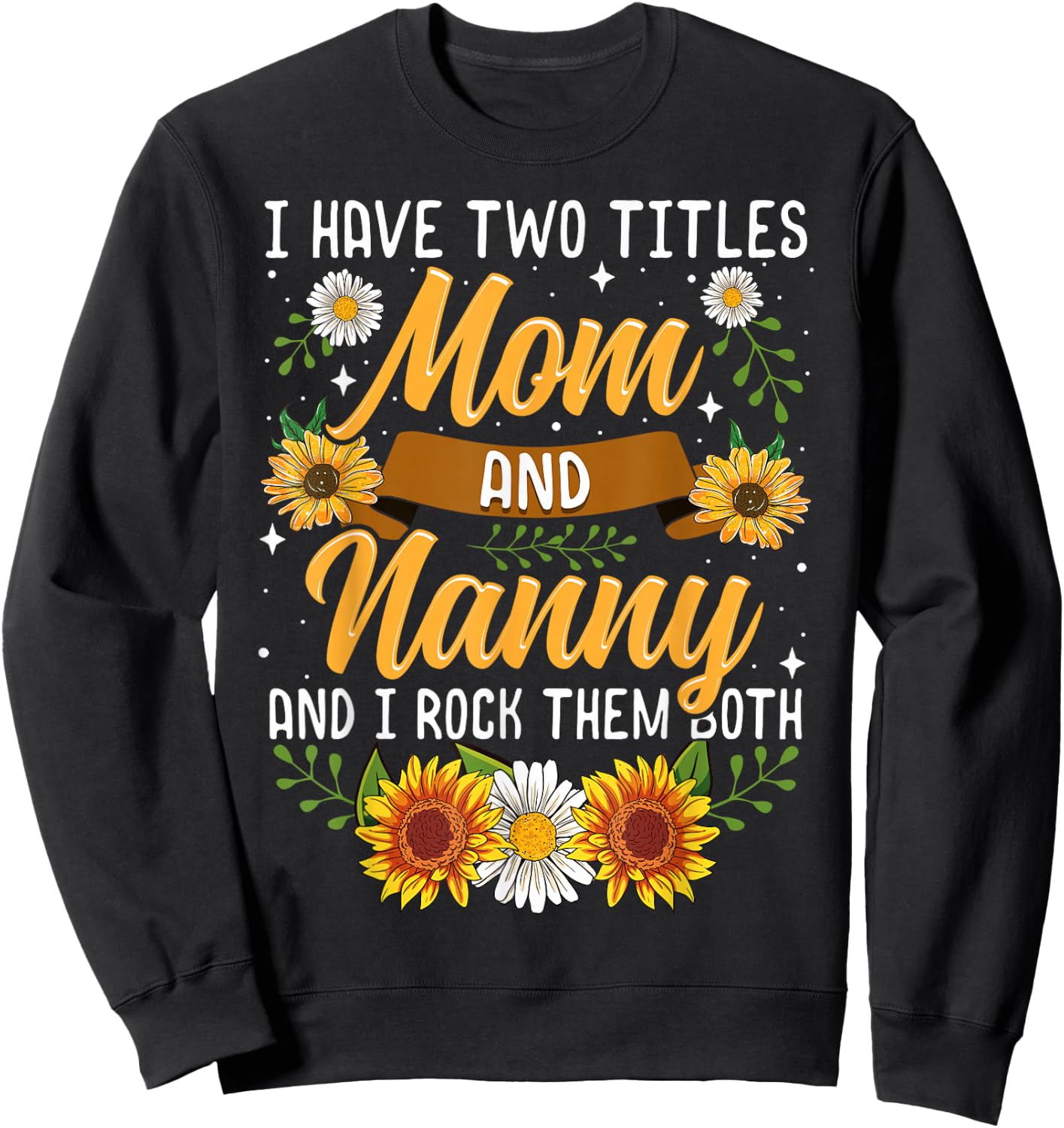 I Have Two Titles Mom And Nanny Shirt Mothers Day Gifts Sweatshirt - Sweatshirt | Black